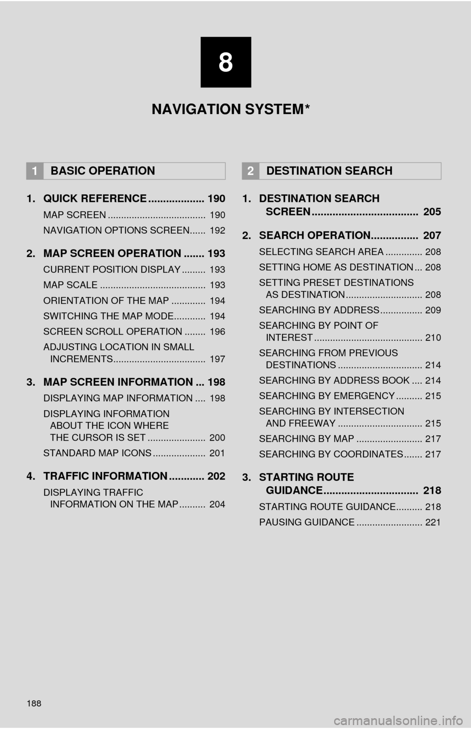TOYOTA TUNDRA 2016 2.G Navigation Manual 188
1. QUICK REFERENCE ................... 190
MAP SCREEN ..................................... 190
NAVIGATION OPTIONS SCREEN...... 192
2. MAP SCREEN OPERATION ....... 193
CURRENT POSITION DISPLAY . TOYOTA TUNDRA 2016 2.G Navigation Manual 188
1. QUICK REFERENCE ................... 190
MAP SCREEN ..................................... 190
NAVIGATION OPTIONS SCREEN...... 192
2. MAP SCREEN OPERATION ....... 193
CURRENT POSITION DISPLAY .