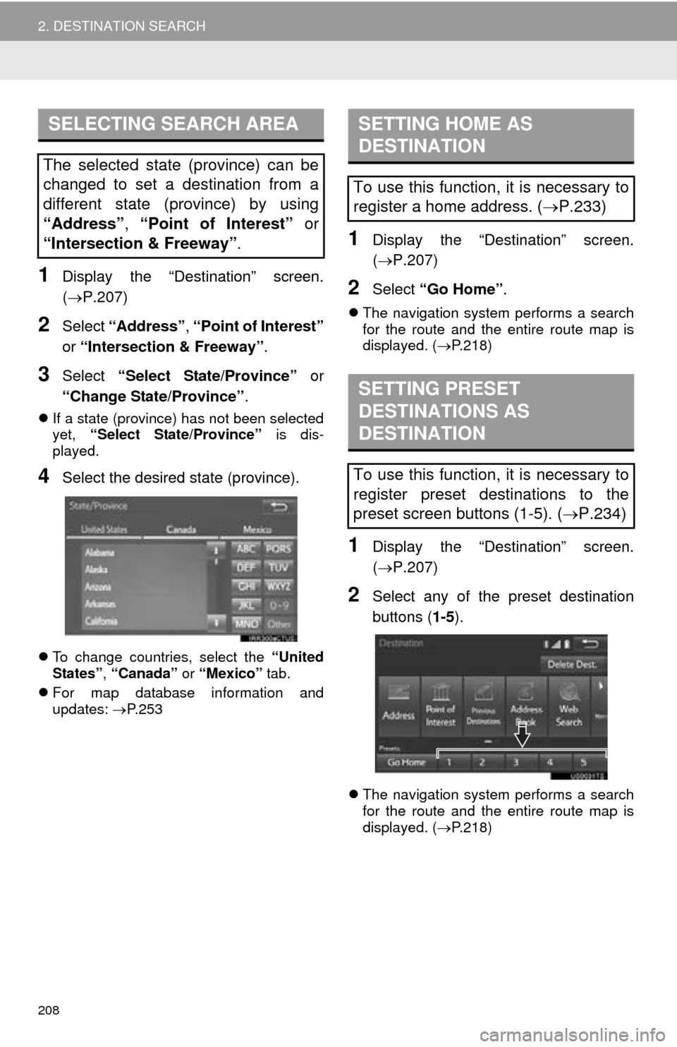 TOYOTA TUNDRA 2016 2.G Navigation Manual 208
2. DESTINATION SEARCH
1Display the “Destination” screen.
(P.207)
2Select “Address” , “Point of Interest”
or “Intersection & Freeway” .
3Select “Select State/Province” or
TOYOTA TUNDRA 2016 2.G Navigation Manual 208
2. DESTINATION SEARCH
1Display the “Destination” screen.
(P.207)
2Select “Address” , “Point of Interest”
or “Intersection & Freeway” .
3Select “Select State/Province” or