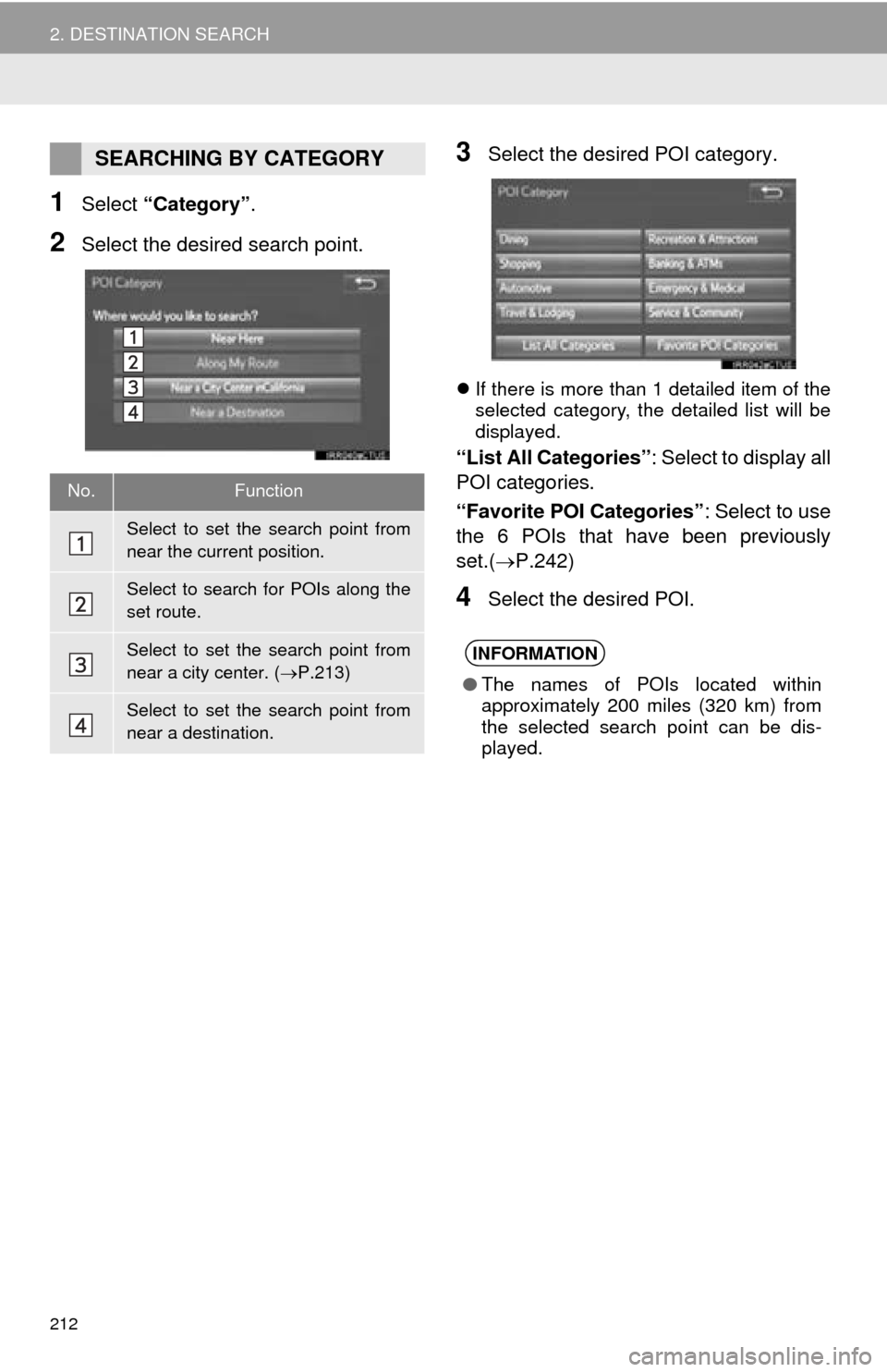 TOYOTA TUNDRA 2016 2.G Navigation Manual 212
2. DESTINATION SEARCH
1Select “Category” .
2Select the desired search point.
3Select the desired POI category.
If there is more than 1 detailed item of the 
selected category, the detailed 