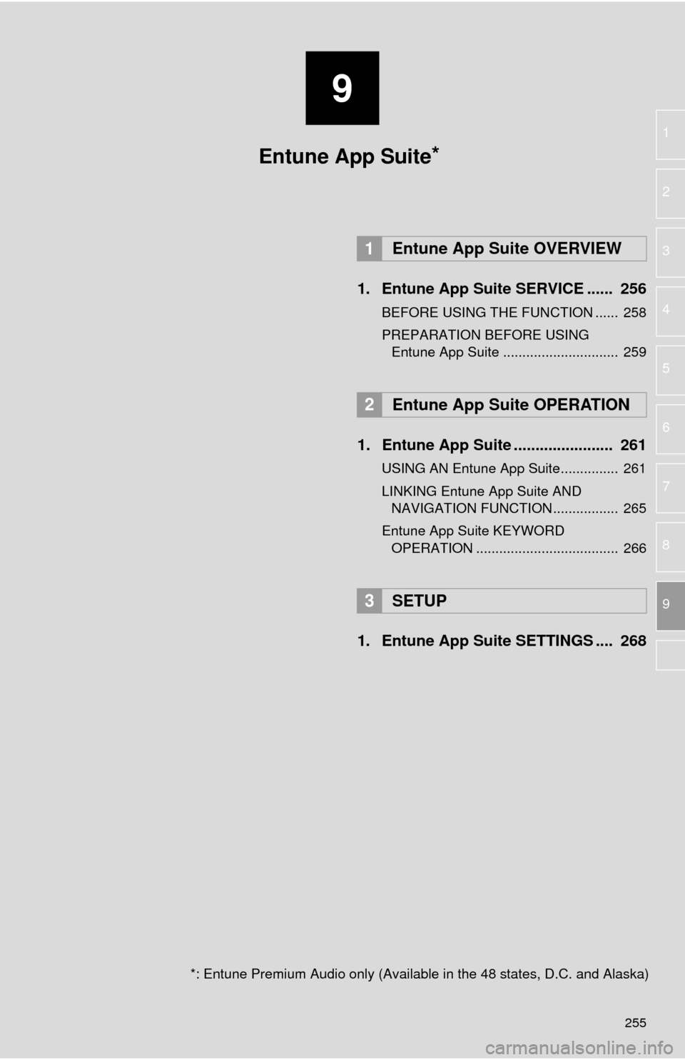 TOYOTA TUNDRA 2016 2.G Navigation Manual 9
255
1
2
3
4
5
6
7
8
9
1. Entune App Suite SERVICE ...... 256
BEFORE USING THE FUNCTION ...... 258
PREPARATION BEFORE USING Entune App Suite .............................. 259
1. Entune App Su TOYOTA TUNDRA 2016 2.G Navigation Manual 9
255
1
2
3
4
5
6
7
8
9
1. Entune App Suite SERVICE ...... 256
BEFORE USING THE FUNCTION ...... 258
PREPARATION BEFORE USING Entune App Suite .............................. 259
1. Entune App Su
