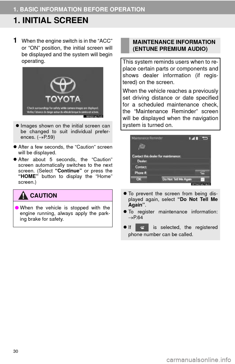TOYOTA TUNDRA 2016 2.G Navigation Manual 30
1. BASIC INFORMATION BEFORE OPERATION
1. INITIAL SCREEN
1When the engine switch is in the “ACC”
or “ON” position, the initial screen will
be displayed and the system will begin
operating TOYOTA TUNDRA 2016 2.G Navigation Manual 30
1. BASIC INFORMATION BEFORE OPERATION
1. INITIAL SCREEN
1When the engine switch is in the “ACC”
or “ON” position, the initial screen will
be displayed and the system will begin
operating