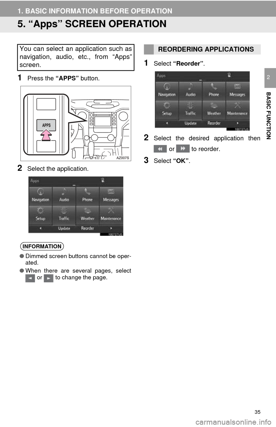 TOYOTA TUNDRA 2016 2.G Navigation Manual 35
1. BASIC INFORMATION BEFORE OPERATION
BASIC FUNCTION
2
5. “Apps” SCREEN OPERATION
1Press the “APPS” button.
2Select the application.
1Select “Reorder” .
2Select the desired application TOYOTA TUNDRA 2016 2.G Navigation Manual 35
1. BASIC INFORMATION BEFORE OPERATION
BASIC FUNCTION
2
5. “Apps” SCREEN OPERATION
1Press the “APPS” button.
2Select the application.
1Select “Reorder” .
2Select the desired application