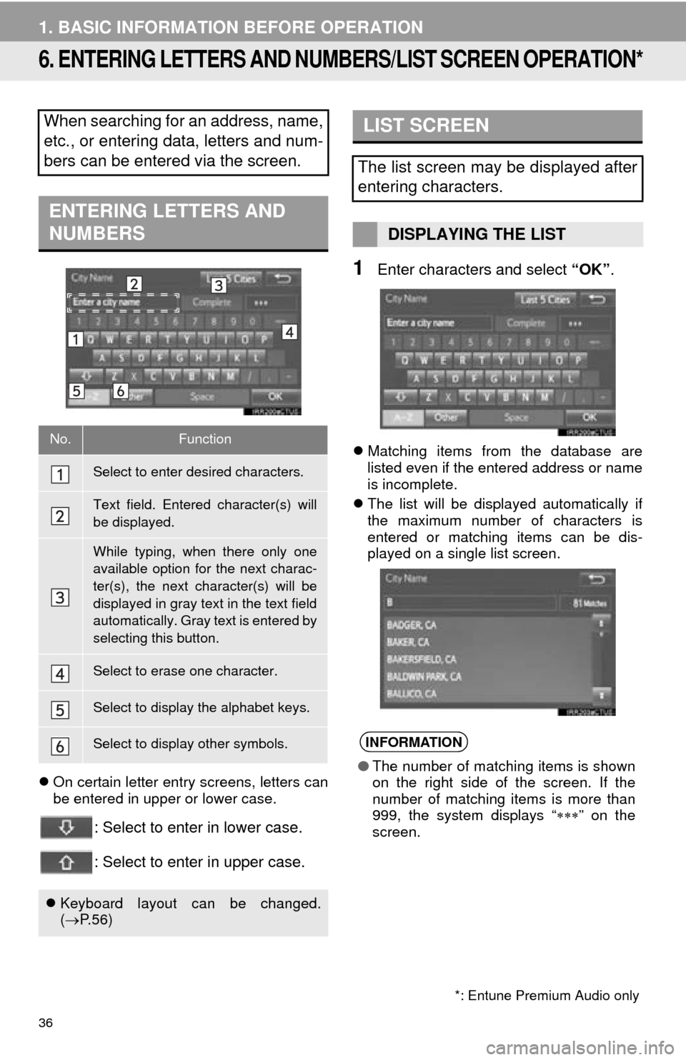 TOYOTA TUNDRA 2016 2.G Navigation Manual 36
1. BASIC INFORMATION BEFORE OPERATION
6. ENTERING LETTERS AND NUMBERS/LIST SCREEN OPERATION*
On certain letter entry screens, letters can
be entered in upper or lower case.
: Select to enter in TOYOTA TUNDRA 2016 2.G Navigation Manual 36
1. BASIC INFORMATION BEFORE OPERATION
6. ENTERING LETTERS AND NUMBERS/LIST SCREEN OPERATION*
On certain letter entry screens, letters can
be entered in upper or lower case.
: Select to enter in
