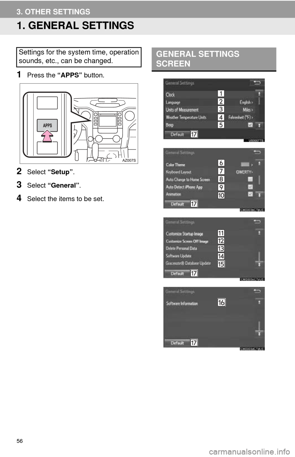 TOYOTA TUNDRA 2016 2.G Navigation Manual 56
3. OTHER SETTINGS
1. GENERAL SETTINGS
1Press the “APPS” button.
2Select “Setup” .
3Select “General” .
4Select the items to be set.
Settings for the system time, operation
sounds, etc., TOYOTA TUNDRA 2016 2.G Navigation Manual 56
3. OTHER SETTINGS
1. GENERAL SETTINGS
1Press the “APPS” button.
2Select “Setup” .
3Select “General” .
4Select the items to be set.
Settings for the system time, operation
sounds, etc.,