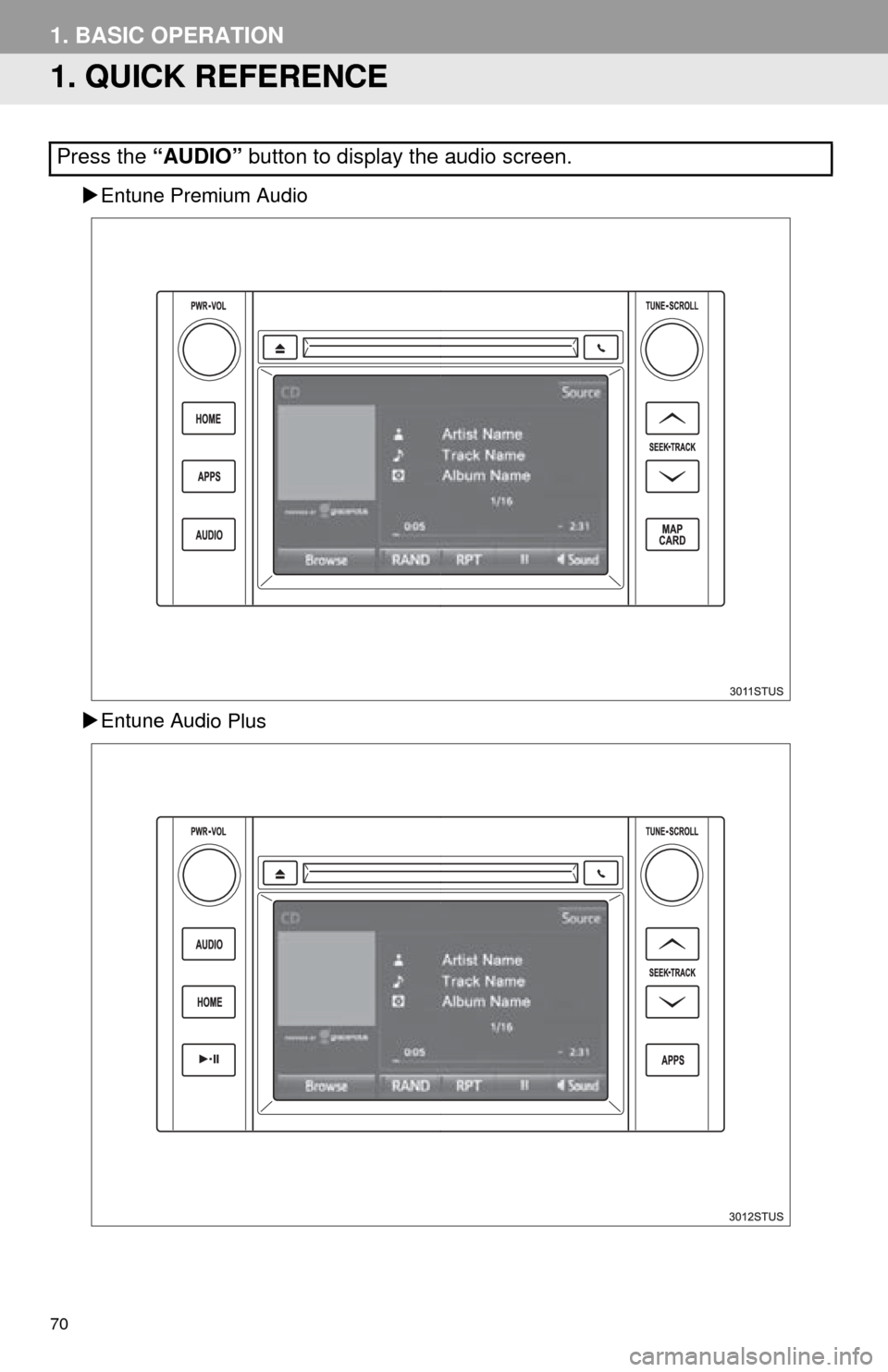 TOYOTA TUNDRA 2016 2.G Navigation Manual 70
1. BASIC OPERATION
1. QUICK REFERENCE
Entune Premium Audio
Entune Aud
io Plus
Press the “AUDIO” button to display the audio screen. TOYOTA TUNDRA 2016 2.G Navigation Manual 70
1. BASIC OPERATION
1. QUICK REFERENCE
Entune Premium Audio
Entune Aud
io Plus
Press the “AUDIO” button to display the audio screen.