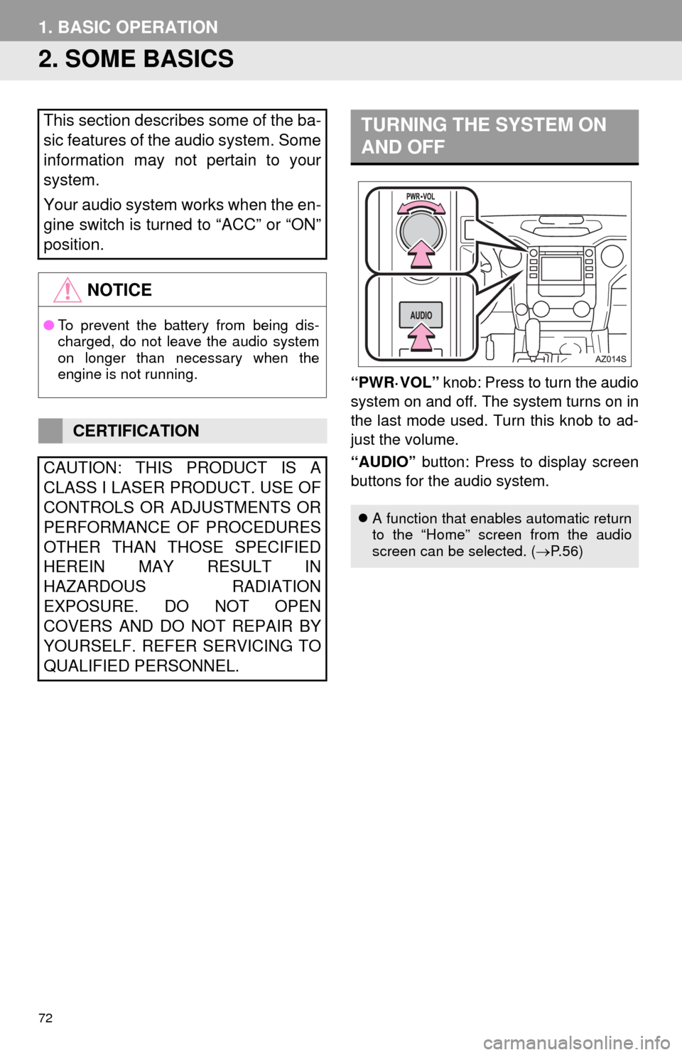 TOYOTA TUNDRA 2016 2.G Navigation Manual 72
1. BASIC OPERATION
2. SOME BASICS
“PWR·VOL” knob: Press to turn the audio
system on and off. The system turns on in
the last mode used. Turn this knob to ad-
just the volume.
“AUDIO” bu TOYOTA TUNDRA 2016 2.G Navigation Manual 72
1. BASIC OPERATION
2. SOME BASICS
“PWR·VOL” knob: Press to turn the audio
system on and off. The system turns on in
the last mode used. Turn this knob to ad-
just the volume.
“AUDIO” bu