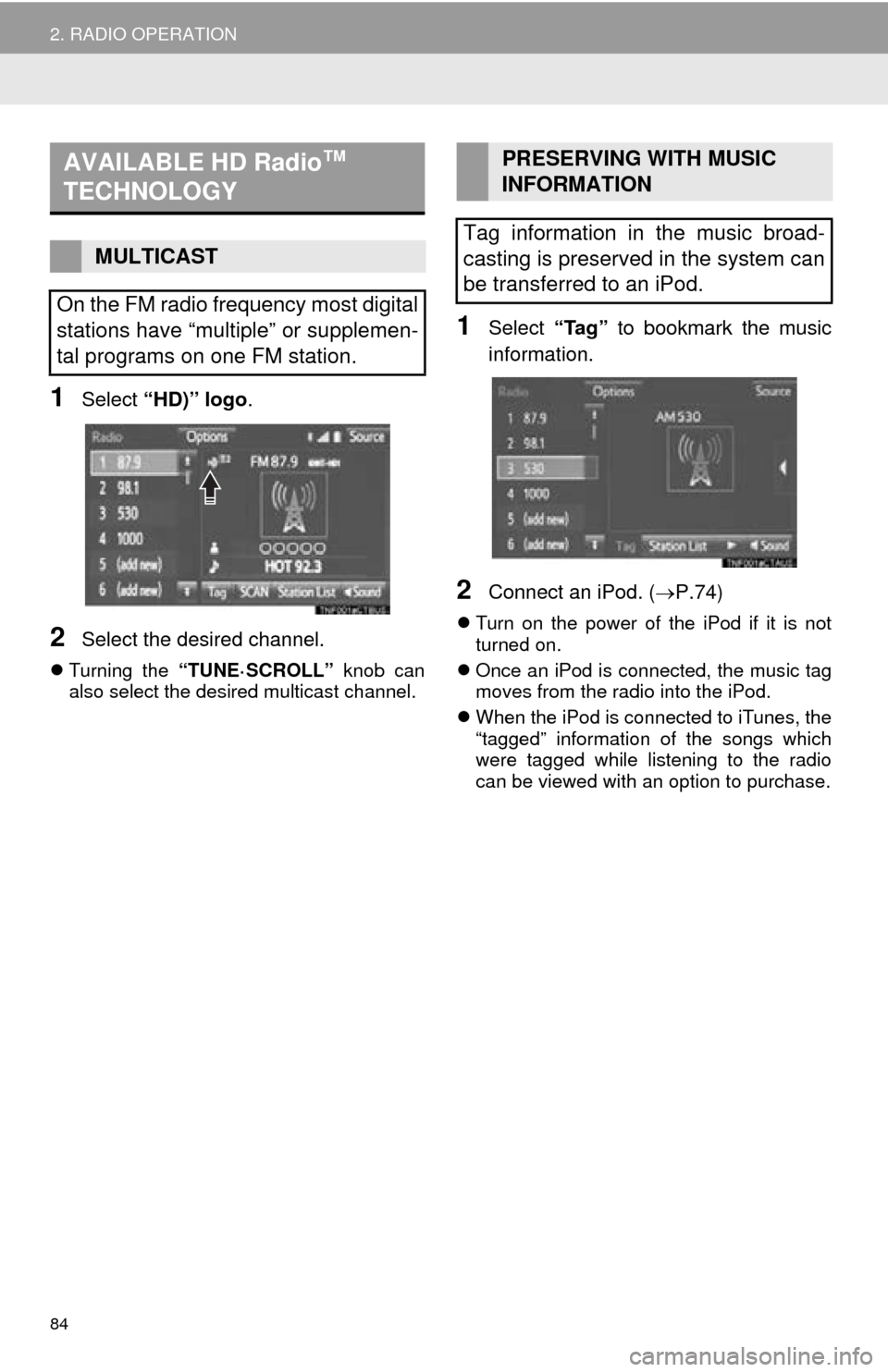 TOYOTA TUNDRA 2016 2.G Navigation Manual 84
2. RADIO OPERATION
1Select “HD)” logo .
2Select the desired channel.
Turning the “TUNE·SCROLL” knob can
also select the desired multicast channel.
1Select “Tag” to bookmark the TOYOTA TUNDRA 2016 2.G Navigation Manual 84
2. RADIO OPERATION
1Select “HD)” logo .
2Select the desired channel.
Turning the “TUNE·SCROLL” knob can
also select the desired multicast channel.
1Select “Tag” to bookmark the