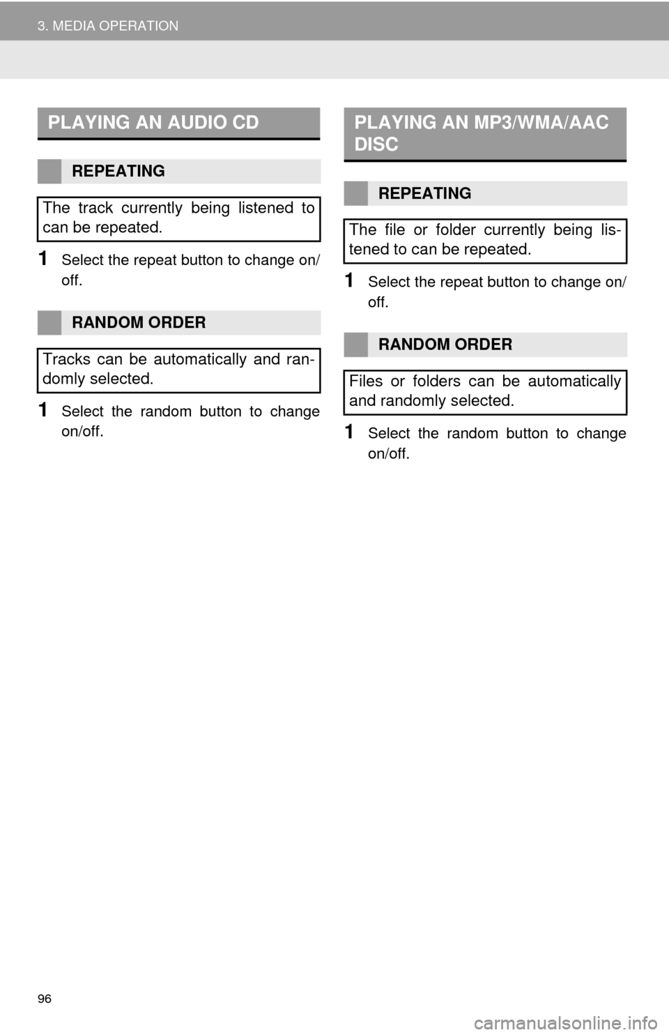 TOYOTA TUNDRA 2016 2.G Navigation Manual 96
3. MEDIA OPERATION
1Select the repeat button to change on/
off.
1Select the random button to change 
on/off.
1Select the repeat button to change on/
off.
1Select the random button to change 
on/off