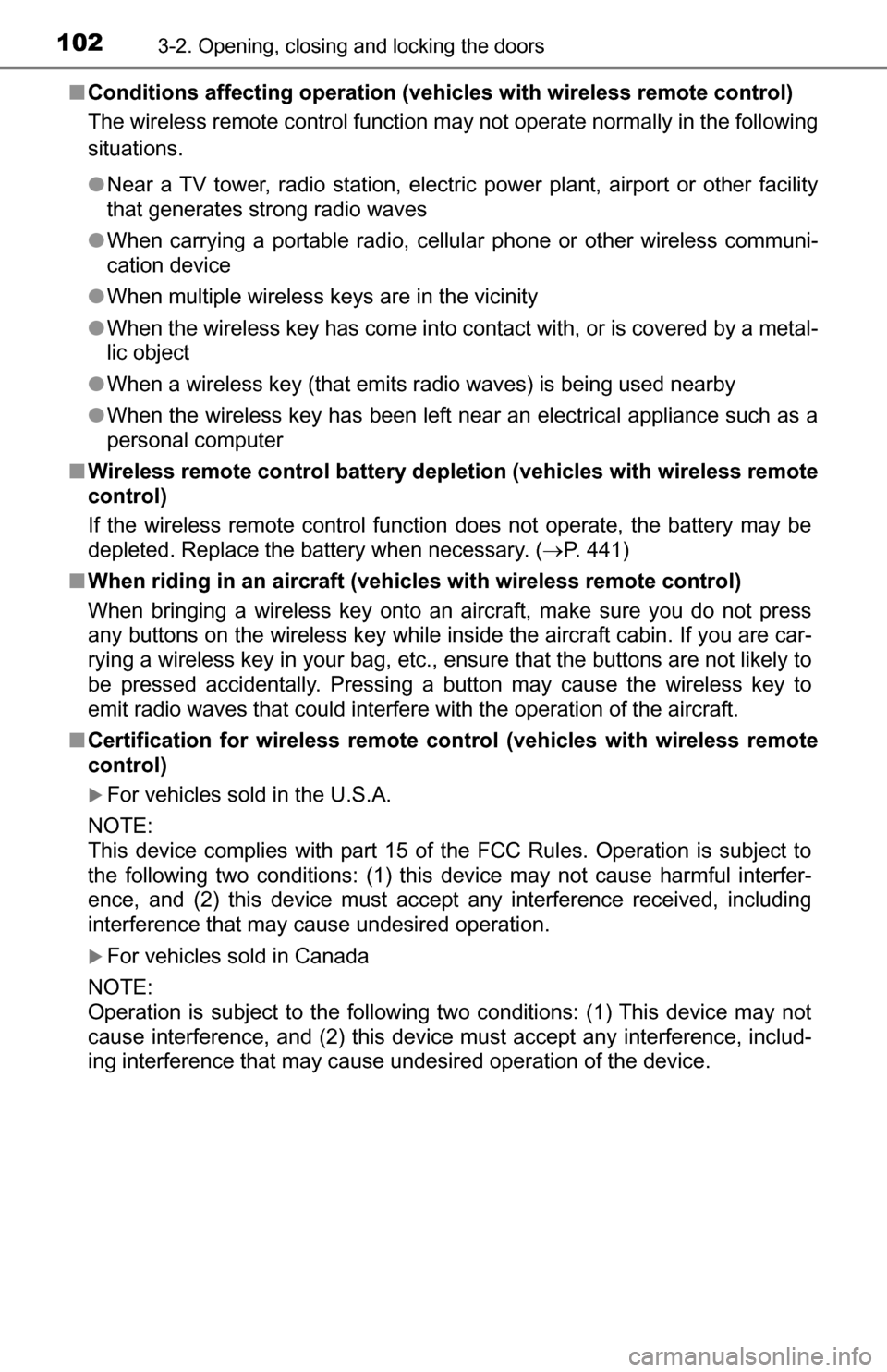 TOYOTA TUNDRA 2016 2.G Owners Manual 1023-2. Opening, closing and locking the doors
■Conditions affecting operation (veh icles with wireless remote control)
The wireless remote control function may not operate normally in the following TOYOTA TUNDRA 2016 2.G Owners Manual 1023-2. Opening, closing and locking the doors
■Conditions affecting operation (veh icles with wireless remote control)
The wireless remote control function may not operate normally in the following
