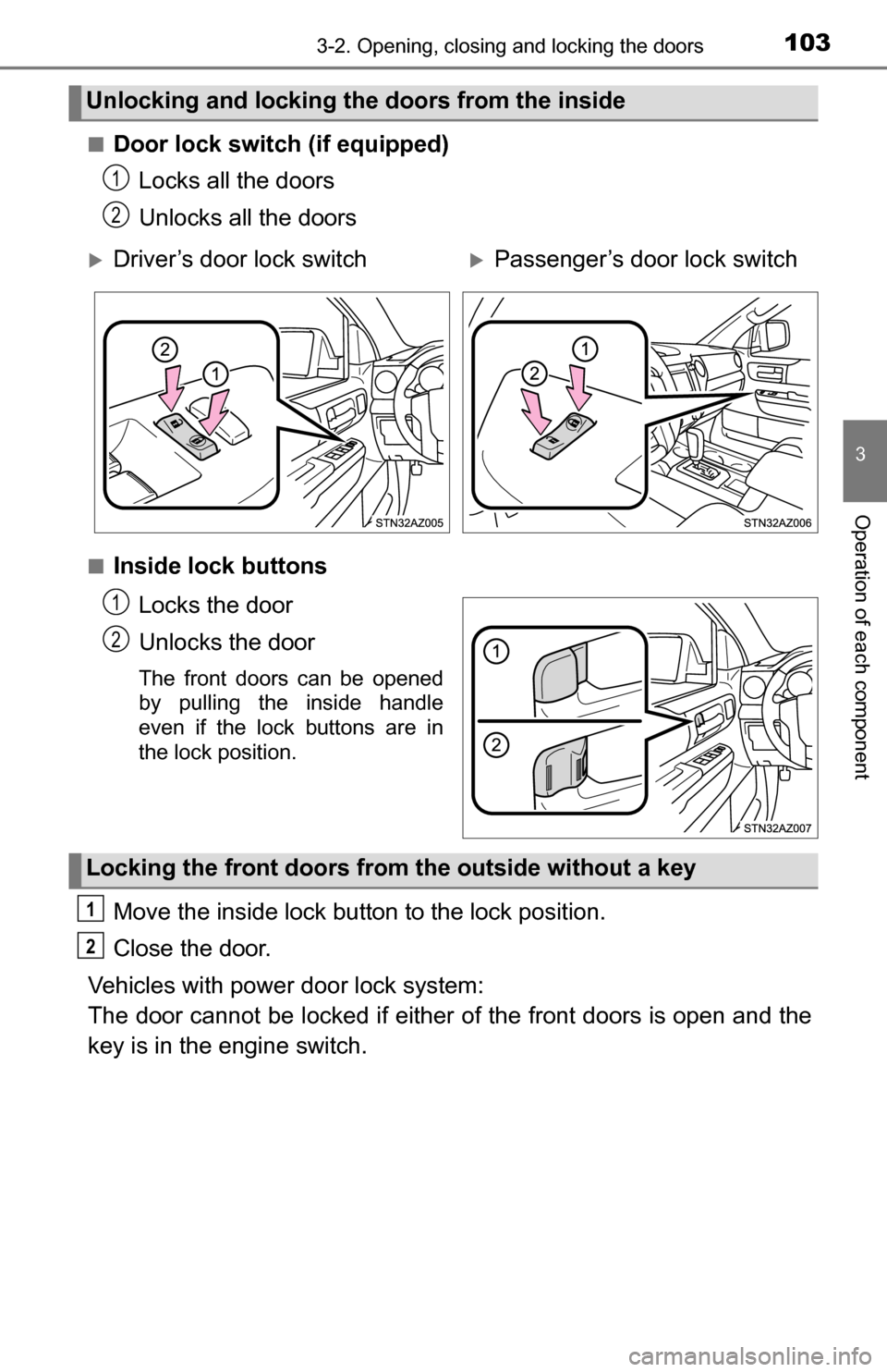 TOYOTA TUNDRA 2016 2.G Owners Manual 1033-2. Opening, closing and locking the doors
3
Operation of each component
■Door lock switch (if equipped)Locks all the doors
Unlocks all the doors
■Inside lock buttons
Locks the door
Unlocks th TOYOTA TUNDRA 2016 2.G Owners Manual 1033-2. Opening, closing and locking the doors
3
Operation of each component
■Door lock switch (if equipped)Locks all the doors
Unlocks all the doors
■Inside lock buttons
Locks the door
Unlocks th