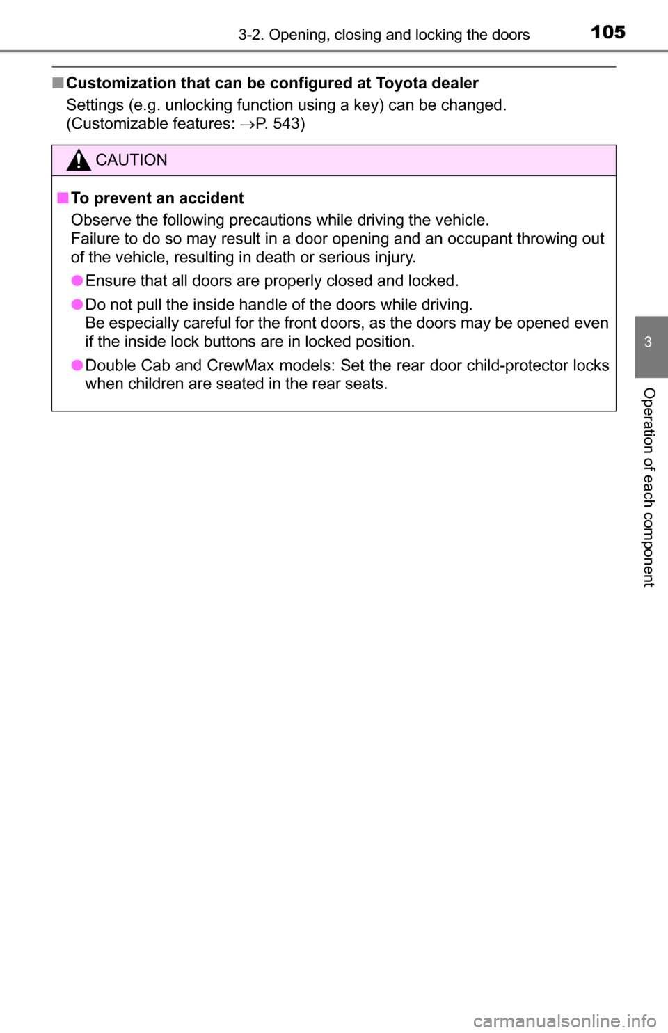 TOYOTA TUNDRA 2016 2.G Owners Manual 1053-2. Opening, closing and locking the doors
3
Operation of each component
■Customization that can be configured at Toyota dealer
Settings (e.g. unlocking function using a key) can be changed.
(C TOYOTA TUNDRA 2016 2.G Owners Manual 1053-2. Opening, closing and locking the doors
3
Operation of each component
■Customization that can be configured at Toyota dealer
Settings (e.g. unlocking function using a key) can be changed.
(C