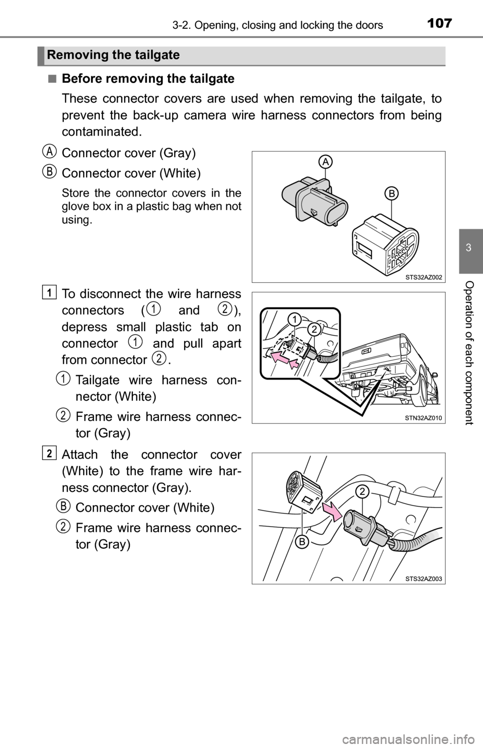 TOYOTA TUNDRA 2016 2.G Owners Manual 1073-2. Opening, closing and locking the doors
3
Operation of each component
■Before removing the tailgate
These connector covers are used when removing the tailgate, to
prevent the back-up camera w TOYOTA TUNDRA 2016 2.G Owners Manual 1073-2. Opening, closing and locking the doors
3
Operation of each component
■Before removing the tailgate
These connector covers are used when removing the tailgate, to
prevent the back-up camera w