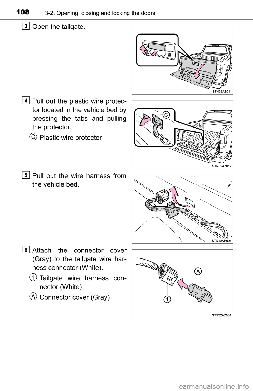 TOYOTA TUNDRA 2016 2.G Owners Manual 1083-2. Opening, closing and locking the doors
Open the tailgate.
Pull out the plastic wire protec-
tor located in the vehicle bed by
pressing the tabs and pulling
the protector.Plastic wire protector TOYOTA TUNDRA 2016 2.G Owners Manual 1083-2. Opening, closing and locking the doors
Open the tailgate.
Pull out the plastic wire protec-
tor located in the vehicle bed by
pressing the tabs and pulling
the protector.Plastic wire protector
