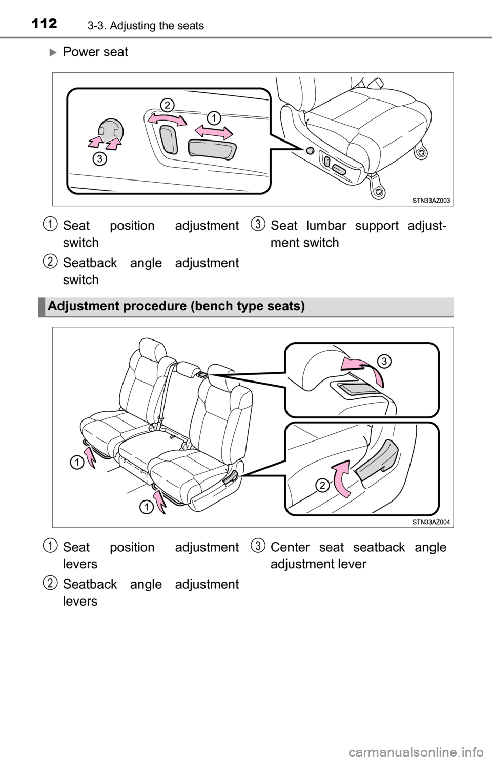 TOYOTA TUNDRA 2016 2.G Owners Manual 1123-3. Adjusting the seats
Power seat
Seat position adjustment
switch
Seatback angle adjustment
switchSeat lumbar support adjust-
ment switch
Adjustment procedure (bench type seats)
1
2
3
Seat pos TOYOTA TUNDRA 2016 2.G Owners Manual 1123-3. Adjusting the seats
Power seat
Seat position adjustment
switch
Seatback angle adjustment
switchSeat lumbar support adjust-
ment switch
Adjustment procedure (bench type seats)
1
2
3
Seat pos