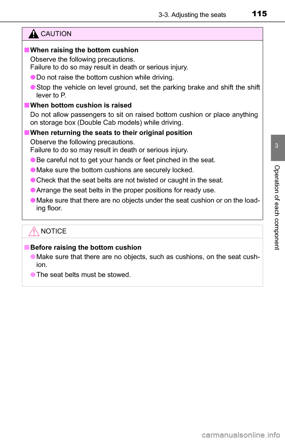 TOYOTA TUNDRA 2016 2.G Owners Manual 1153-3. Adjusting the seats
3
Operation of each component
CAUTION
■When raising the bottom cushion
Observe the following precautions.
Failure to do so may result in death or serious injury.
● Do n TOYOTA TUNDRA 2016 2.G Owners Manual 1153-3. Adjusting the seats
3
Operation of each component
CAUTION
■When raising the bottom cushion
Observe the following precautions.
Failure to do so may result in death or serious injury.
● Do n