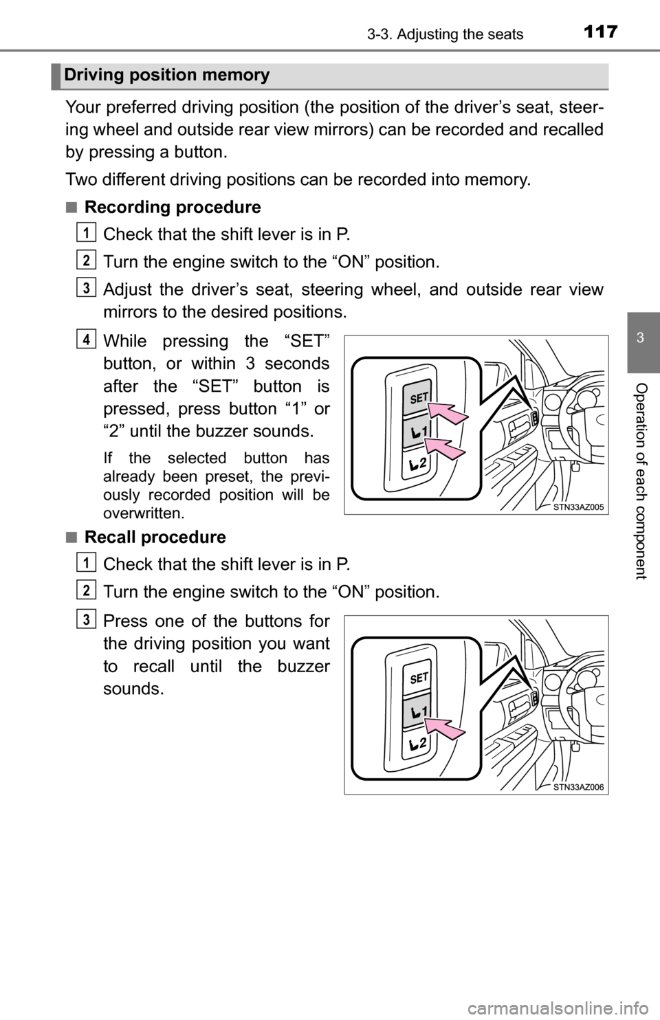 TOYOTA TUNDRA 2016 2.G Owners Manual 1173-3. Adjusting the seats
3
Operation of each component
Your preferred driving position (the position of the driver’s seat, steer-
ing wheel and outside rear view mirrors) can be recorded and reca TOYOTA TUNDRA 2016 2.G Owners Manual 1173-3. Adjusting the seats
3
Operation of each component
Your preferred driving position (the position of the driver’s seat, steer-
ing wheel and outside rear view mirrors) can be recorded and reca