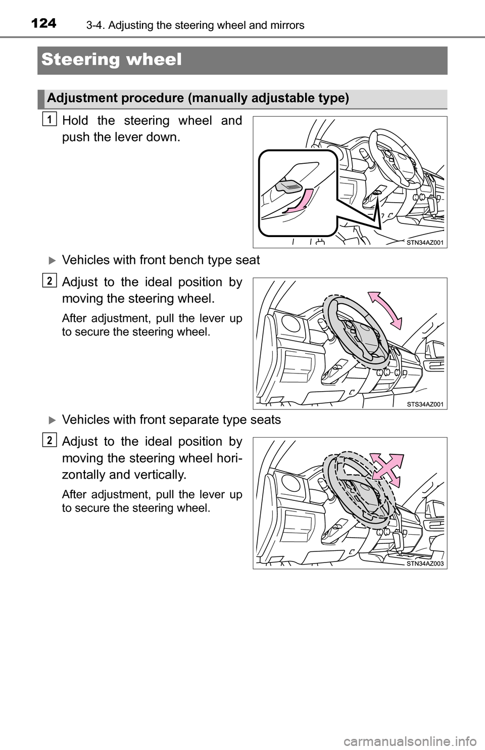 TOYOTA TUNDRA 2016 2.G Owners Manual 1243-4. Adjusting the steering wheel and mirrors
Steering wheel
Hold the steering wheel and
push the lever down.
Vehicles with front bench type seat
Adjust to the ideal position by
moving the steer