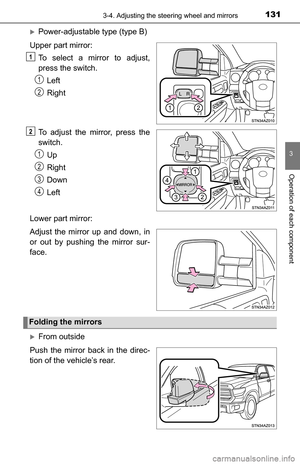 TOYOTA TUNDRA 2016 2.G Owners Manual 1313-4. Adjusting the steering wheel and mirrors
3
Operation of each component
Power-adjustable type (type B)
Upper part mirror: To select a mirror to adjust,
press the switch.Left
Right
To adjust TOYOTA TUNDRA 2016 2.G Owners Manual 1313-4. Adjusting the steering wheel and mirrors
3
Operation of each component
Power-adjustable type (type B)
Upper part mirror: To select a mirror to adjust,
press the switch.Left
Right
To adjust