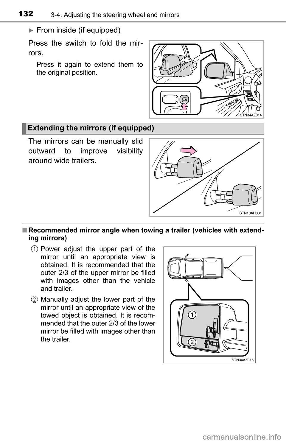 TOYOTA TUNDRA 2016 2.G Owners Manual 1323-4. Adjusting the steering wheel and mirrors
From inside (if equipped)
Press the switch to fold the mir-
rors.
Press it again to extend them to
the original position.
The mirrors can be manuall TOYOTA TUNDRA 2016 2.G Owners Manual 1323-4. Adjusting the steering wheel and mirrors
From inside (if equipped)
Press the switch to fold the mir-
rors.
Press it again to extend them to
the original position.
The mirrors can be manuall