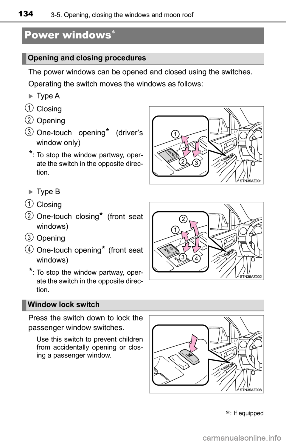 TOYOTA TUNDRA 2016 2.G Owners Manual 1343-5. Opening, closing the windows and moon roof
Power windows
The power windows can be opened and closed using the switches.
Operating the switch moves the windows as follows:
Ty p e A
Closi TOYOTA TUNDRA 2016 2.G Owners Manual 1343-5. Opening, closing the windows and moon roof
Power windows
The power windows can be opened and closed using the switches.
Operating the switch moves the windows as follows:
Ty p e A
Closi