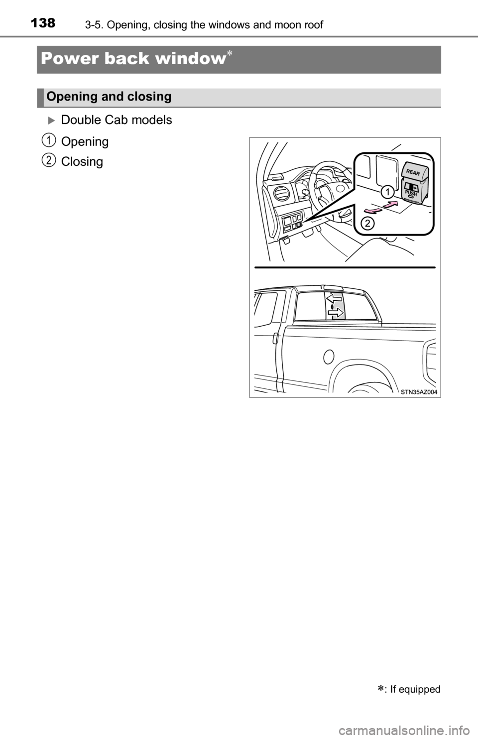 TOYOTA TUNDRA 2016 2.G Owners Manual 1383-5. Opening, closing the windows and moon roof
Power back window
Double Cab models
Opening
Closing
: If equipped
Opening and closing
1
2 TOYOTA TUNDRA 2016 2.G Owners Manual 1383-5. Opening, closing the windows and moon roof
Power back window
Double Cab models
Opening
Closing
: If equipped
Opening and closing
1
2
