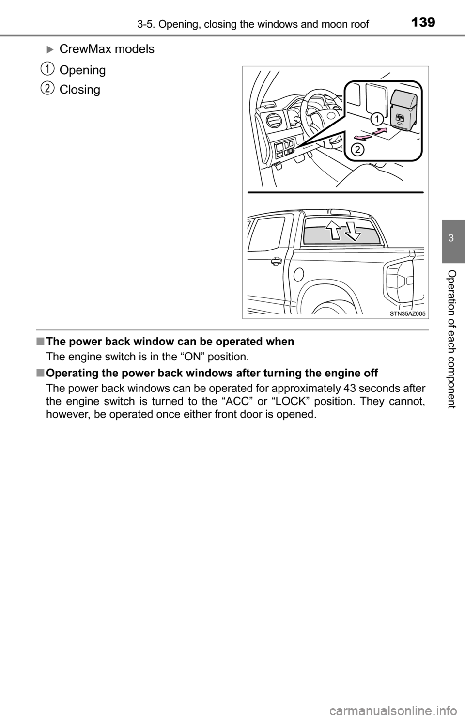 TOYOTA TUNDRA 2016 2.G Owners Manual 1393-5. Opening, closing the windows and moon roof
3
Operation of each component
CrewMax models
Opening
Closing
■The power back window can be operated when
The engine switch is in the “ON” p TOYOTA TUNDRA 2016 2.G Owners Manual 1393-5. Opening, closing the windows and moon roof
3
Operation of each component
CrewMax models
Opening
Closing
■The power back window can be operated when
The engine switch is in the “ON” p