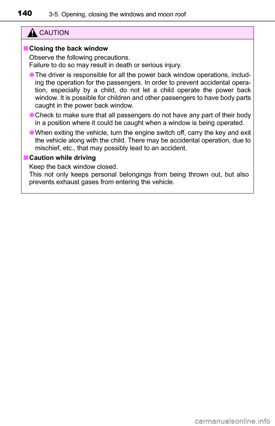 TOYOTA TUNDRA 2016 2.G Owners Manual 1403-5. Opening, closing the windows and moon roof
CAUTION
■Closing the back window
Observe the following precautions.
Failure to do so may result in death or serious injury.
● The driver is respo TOYOTA TUNDRA 2016 2.G Owners Manual 1403-5. Opening, closing the windows and moon roof
CAUTION
■Closing the back window
Observe the following precautions.
Failure to do so may result in death or serious injury.
● The driver is respo