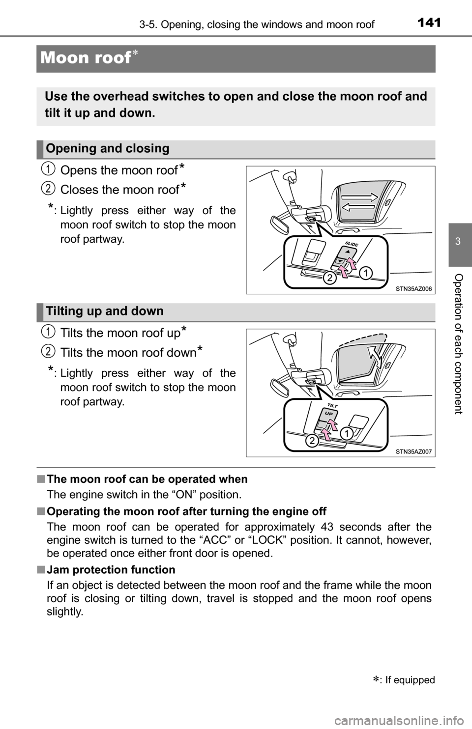 TOYOTA TUNDRA 2016 2.G Owners Manual 1413-5. Opening, closing the windows and moon roof
3
Operation of each component
Moon roof
Opens the moon roof*
Closes the moon roof*
*
: Lightly press either way of the moon roof switch to stop th TOYOTA TUNDRA 2016 2.G Owners Manual 1413-5. Opening, closing the windows and moon roof
3
Operation of each component
Moon roof
Opens the moon roof*
Closes the moon roof*
*
: Lightly press either way of the moon roof switch to stop th