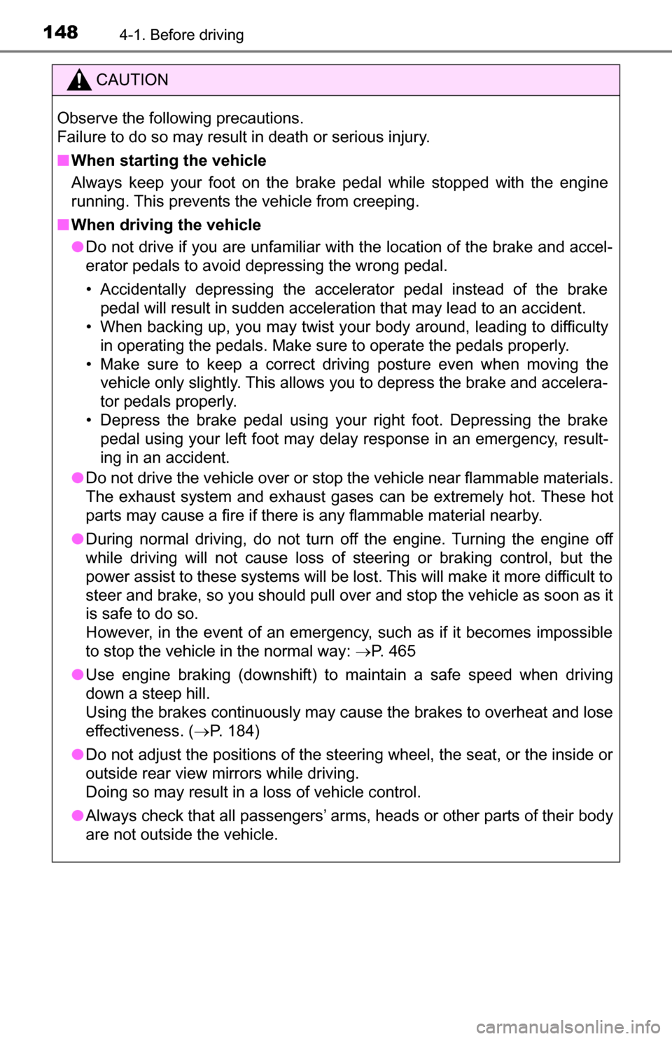 TOYOTA TUNDRA 2016 2.G Owners Manual 1484-1. Before driving
CAUTION
Observe the following precautions.
Failure to do so may result in death or serious injury.
■When starting the vehicle
Always keep your foot on the brake pedal while s TOYOTA TUNDRA 2016 2.G Owners Manual 1484-1. Before driving
CAUTION
Observe the following precautions.
Failure to do so may result in death or serious injury.
■When starting the vehicle
Always keep your foot on the brake pedal while s