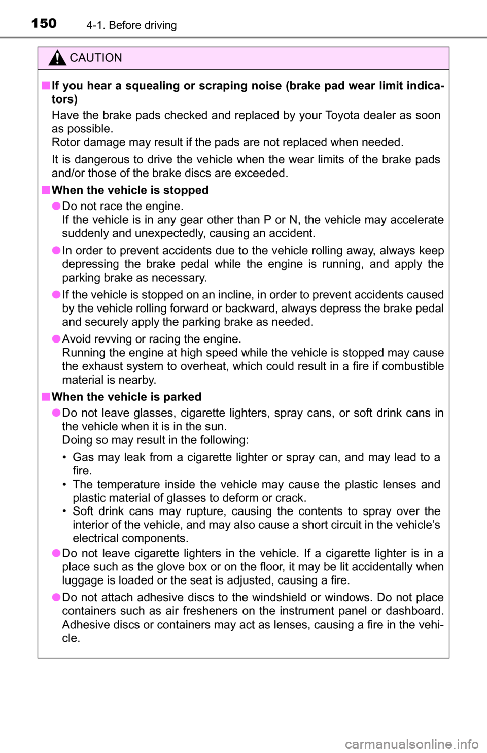 TOYOTA TUNDRA 2016 2.G Owners Manual 1504-1. Before driving
CAUTION
■If you hear a squealing or scrapi ng noise (brake pad wear limit indica-
tors)
Have the brake pads checked and replaced by your Toyota dealer as soon
as possible.
Ro TOYOTA TUNDRA 2016 2.G Owners Manual 1504-1. Before driving
CAUTION
■If you hear a squealing or scrapi ng noise (brake pad wear limit indica-
tors)
Have the brake pads checked and replaced by your Toyota dealer as soon
as possible.
Ro