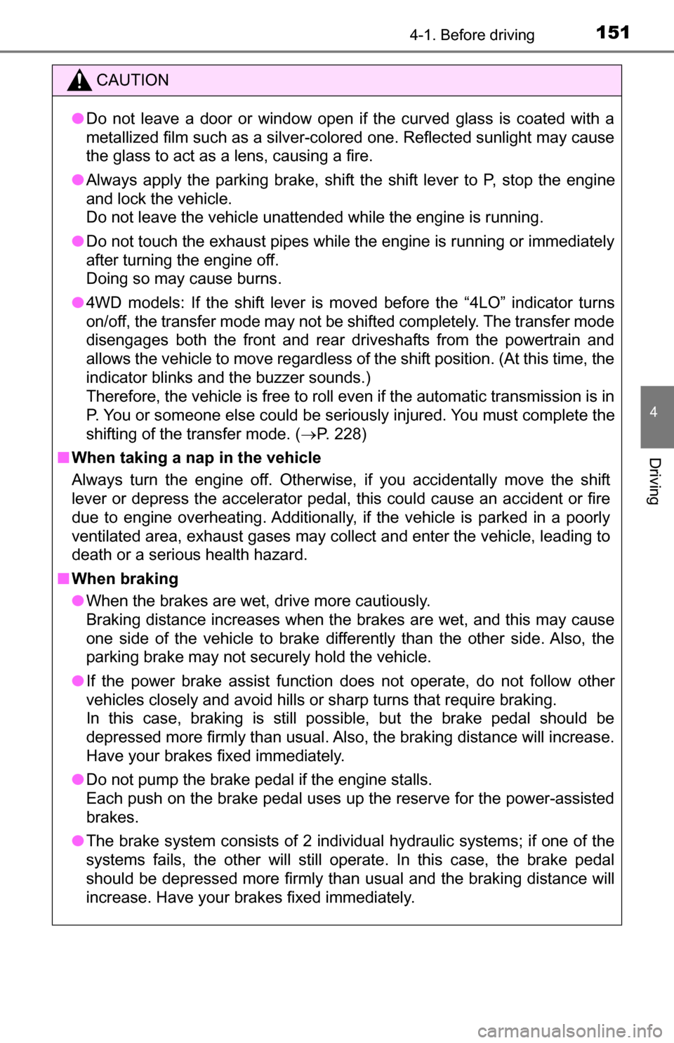 TOYOTA TUNDRA 2016 2.G Owners Manual 1514-1. Before driving
4
Driving
CAUTION
●Do not leave a door or window open if the curved glass is coated with a
metallized film such as a silver-colored one. Reflected sunlight may cause
the glass TOYOTA TUNDRA 2016 2.G Owners Manual 1514-1. Before driving
4
Driving
CAUTION
●Do not leave a door or window open if the curved glass is coated with a
metallized film such as a silver-colored one. Reflected sunlight may cause
the glass