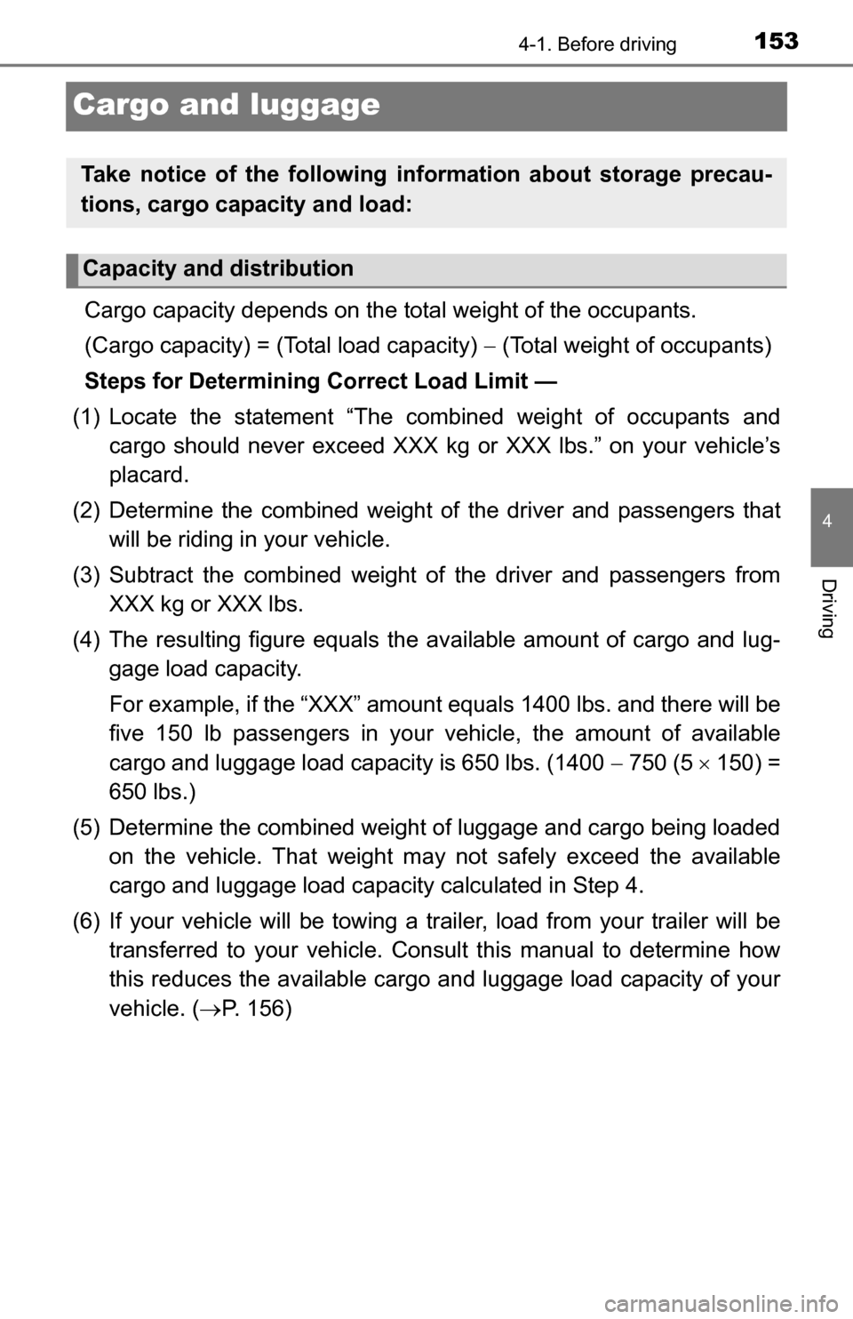 TOYOTA TUNDRA 2016 2.G Owners Manual 1534-1. Before driving
4
Driving
Cargo and luggage
Cargo capacity depends on the total weight of the occupants.
(Cargo capacity) = (Total load capacity) (Total weight of occupants)
Steps for Dete TOYOTA TUNDRA 2016 2.G Owners Manual 1534-1. Before driving
4
Driving
Cargo and luggage
Cargo capacity depends on the total weight of the occupants.
(Cargo capacity) = (Total load capacity) (Total weight of occupants)
Steps for Dete