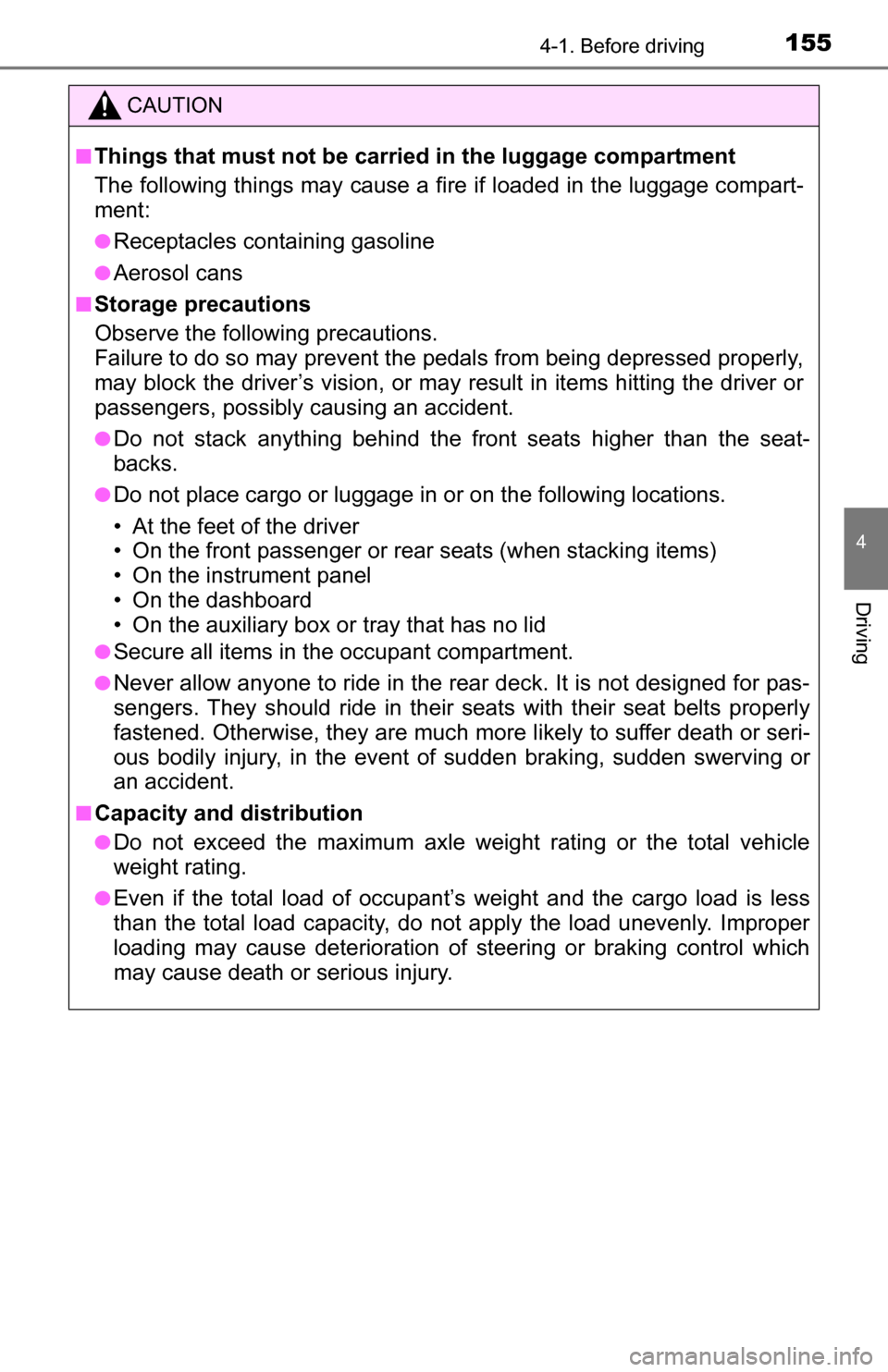 TOYOTA TUNDRA 2016 2.G Owners Manual 1554-1. Before driving
4
Driving
CAUTION
■Things that must not be carried in the luggage compartment
The following things may cause a fire if loaded in the luggage compart-
ment:
●Receptacles cont TOYOTA TUNDRA 2016 2.G Owners Manual 1554-1. Before driving
4
Driving
CAUTION
■Things that must not be carried in the luggage compartment
The following things may cause a fire if loaded in the luggage compart-
ment:
●Receptacles cont