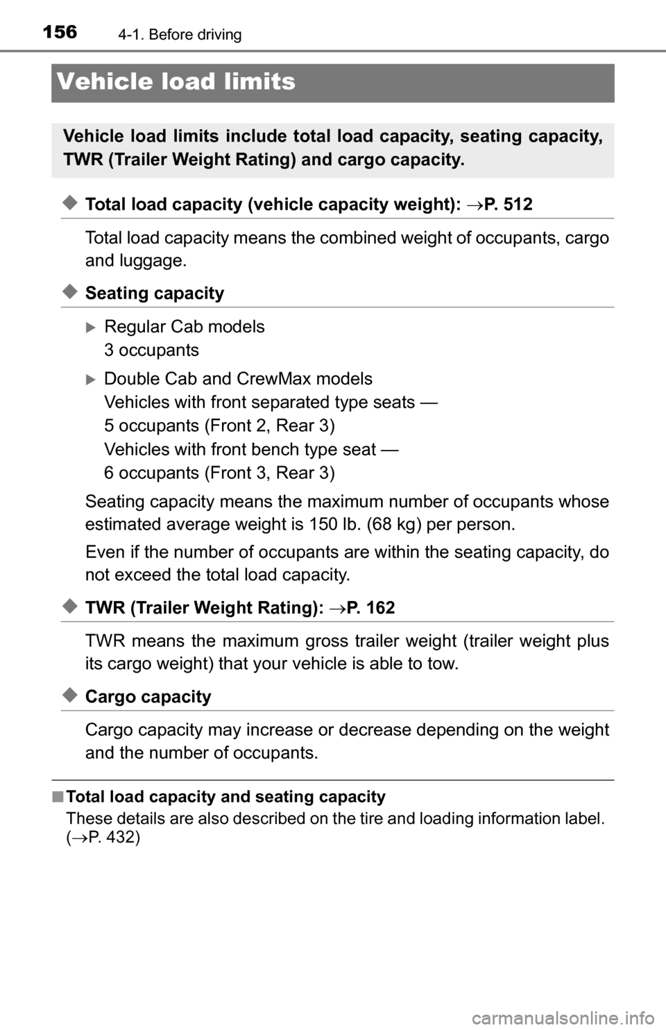 TOYOTA TUNDRA 2016 2.G Owners Manual 1564-1. Before driving
Vehicle load limits
◆Total load capacity (vehicle capacity weight): P. 512
Total load capacity means the comb ined weight of occupants, cargo
and luggage.
◆Seating capac TOYOTA TUNDRA 2016 2.G Owners Manual 1564-1. Before driving
Vehicle load limits
◆Total load capacity (vehicle capacity weight): P. 512
Total load capacity means the comb ined weight of occupants, cargo
and luggage.
◆Seating capac