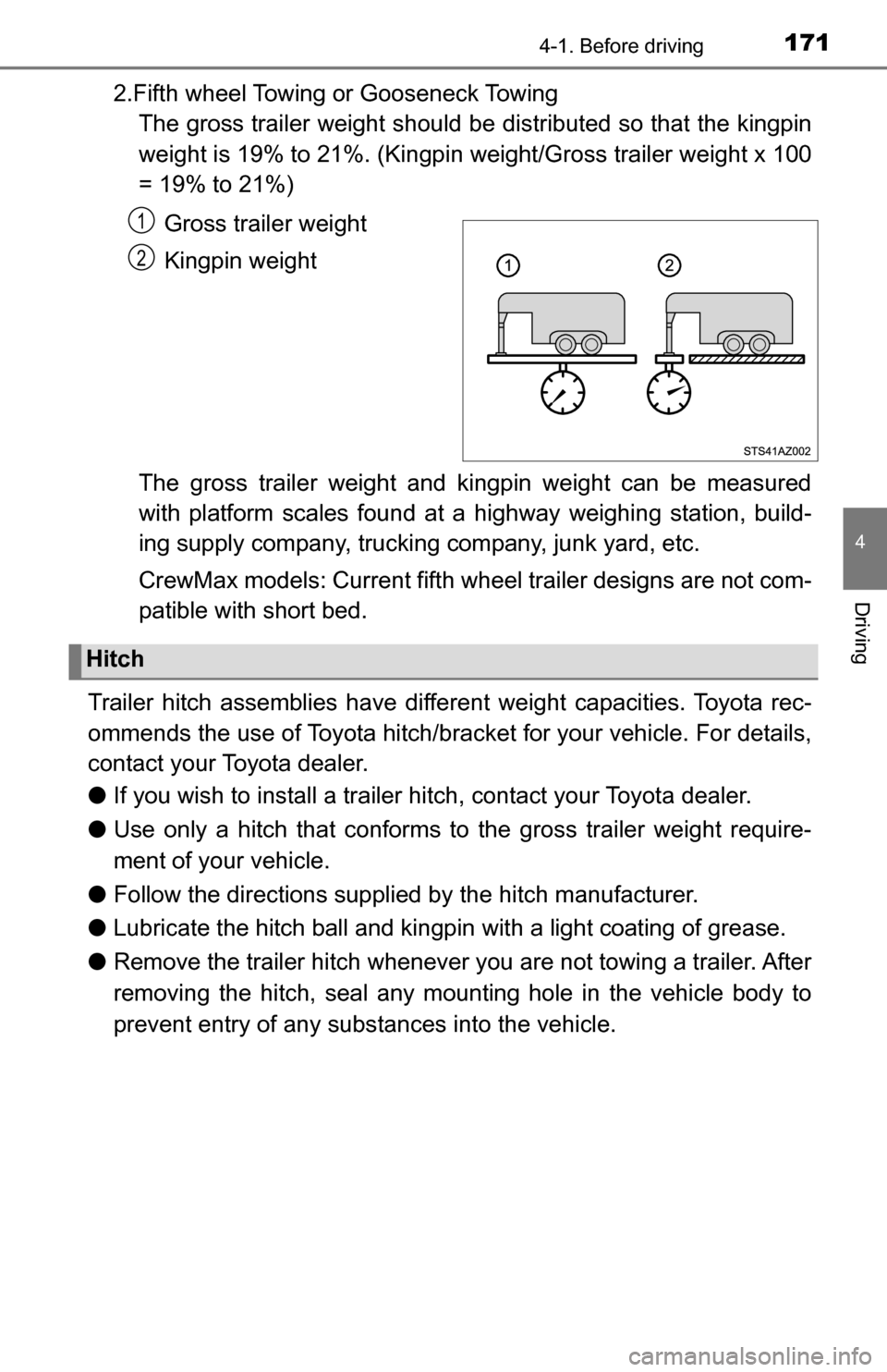 TOYOTA TUNDRA 2016 2.G Owners Manual 1714-1. Before driving
4
Driving
2.Fifth wheel Towing or Gooseneck TowingThe gross trailer weight should be distributed so that the kingpin
weight is 19% to 21%. (Kingpin weight/Gross trailer weight x TOYOTA TUNDRA 2016 2.G Owners Manual 1714-1. Before driving
4
Driving
2.Fifth wheel Towing or Gooseneck TowingThe gross trailer weight should be distributed so that the kingpin
weight is 19% to 21%. (Kingpin weight/Gross trailer weight x