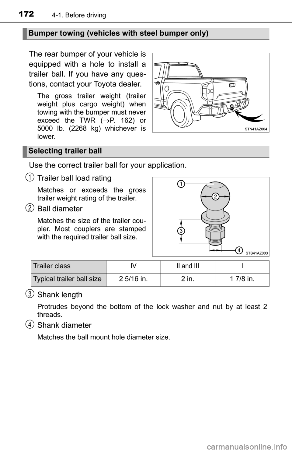 TOYOTA TUNDRA 2016 2.G Owners Manual 1724-1. Before driving
The rear bumper of your vehicle is
equipped with a hole to install a
trailer ball. If you have any ques-
tions, contact your Toyota dealer.
The gross trailer weight (trailer
wei TOYOTA TUNDRA 2016 2.G Owners Manual 1724-1. Before driving
The rear bumper of your vehicle is
equipped with a hole to install a
trailer ball. If you have any ques-
tions, contact your Toyota dealer.
The gross trailer weight (trailer
wei