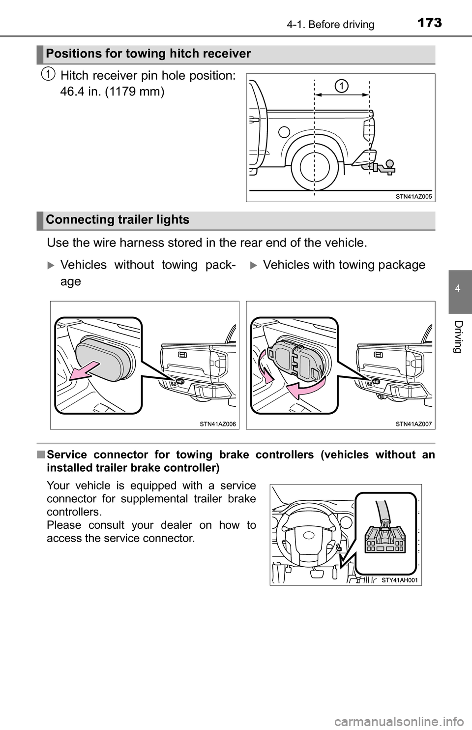 TOYOTA TUNDRA 2016 2.G Owners Manual 1734-1. Before driving
4
Driving
Hitch receiver pin hole position:
46.4 in. (1179 mm)
Use the wire harness stored in the rear end of the vehicle.
■ Service connector for towing brake controllers (ve TOYOTA TUNDRA 2016 2.G Owners Manual 1734-1. Before driving
4
Driving
Hitch receiver pin hole position:
46.4 in. (1179 mm)
Use the wire harness stored in the rear end of the vehicle.
■ Service connector for towing brake controllers (ve