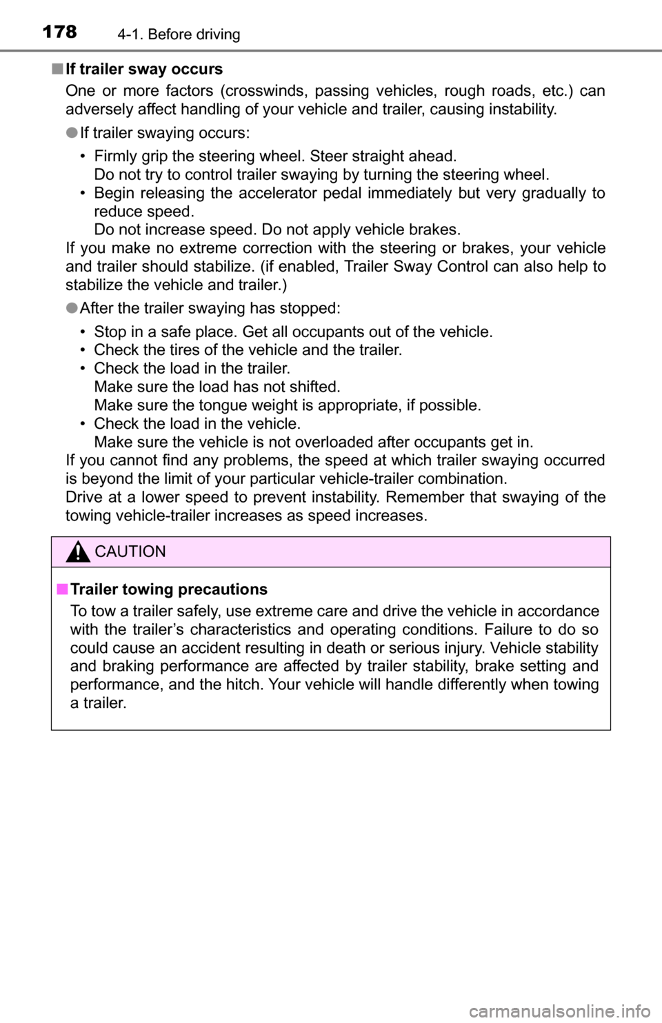 TOYOTA TUNDRA 2016 2.G Owners Manual 1784-1. Before driving
■If trailer sway occurs
One or more factors (crosswinds, passing vehicles, rough roads, etc.) can
adversely affect handling of your vehicle and trailer, causing instability.
TOYOTA TUNDRA 2016 2.G Owners Manual 1784-1. Before driving
■If trailer sway occurs
One or more factors (crosswinds, passing vehicles, rough roads, etc.) can
adversely affect handling of your vehicle and trailer, causing instability.