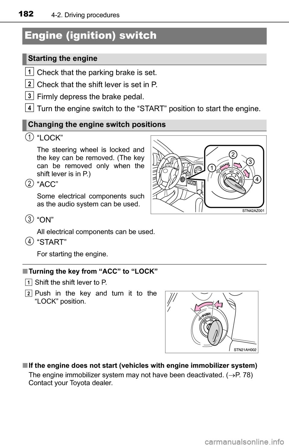 TOYOTA TUNDRA 2016 2.G Owners Manual 1824-2. Driving procedures
Engine (ignition) switch
Check that the parking brake is set.
Check that the shift lever is set in P.
Firmly depress the brake pedal.
Turn the engine switch to the “START TOYOTA TUNDRA 2016 2.G Owners Manual 1824-2. Driving procedures
Engine (ignition) switch
Check that the parking brake is set.
Check that the shift lever is set in P.
Firmly depress the brake pedal.
Turn the engine switch to the “START