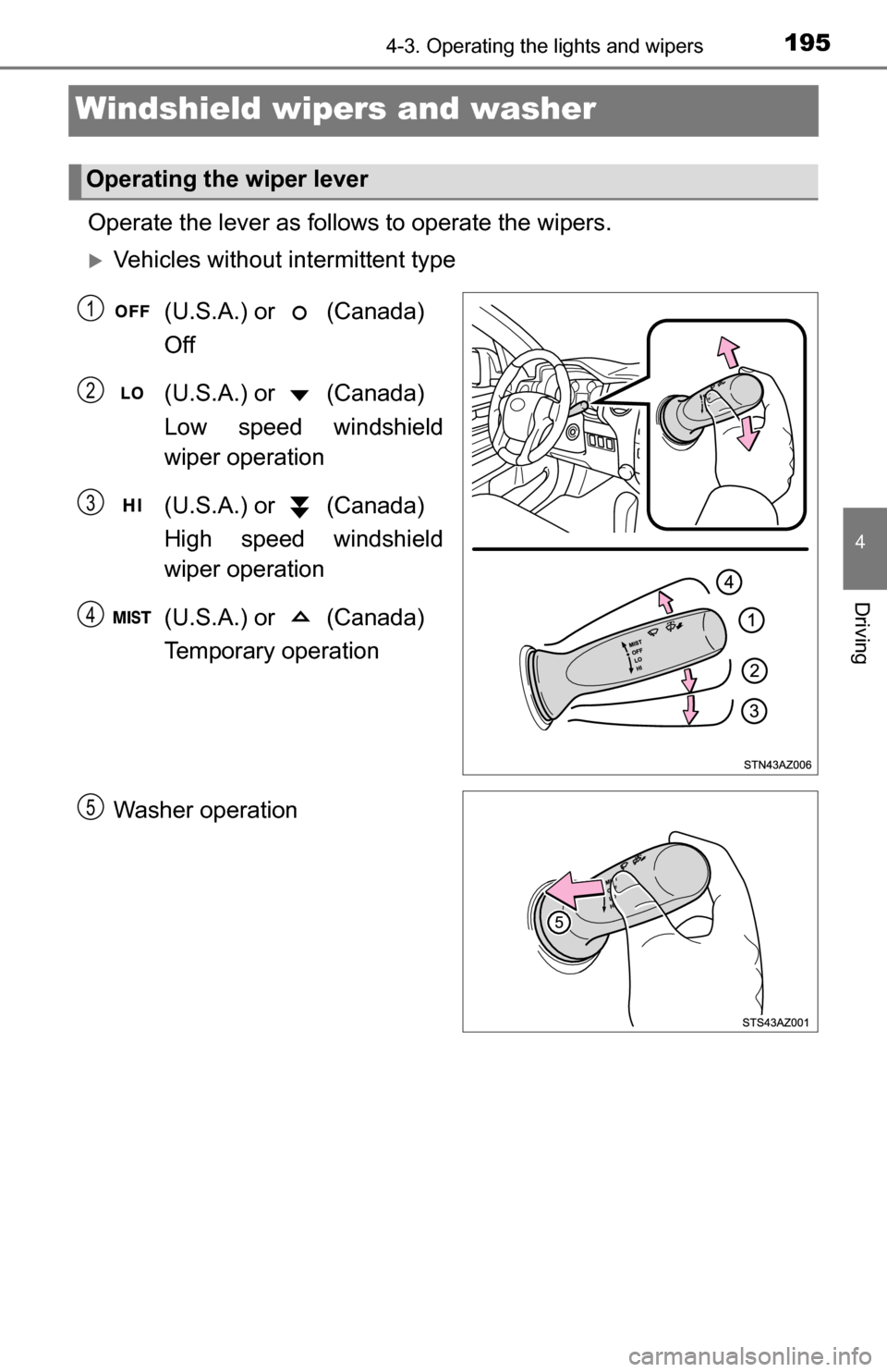 TOYOTA TUNDRA 2016 2.G Owners Manual 1954-3. Operating the lights and wipers
4
Driving
Windshield wipers and washer
Operate the lever as follows to operate the wipers.
Vehicles without intermittent type
(U.S.A.) or (Canada)
Off
(U TOYOTA TUNDRA 2016 2.G Owners Manual 1954-3. Operating the lights and wipers
4
Driving
Windshield wipers and washer
Operate the lever as follows to operate the wipers.
Vehicles without intermittent type
(U.S.A.) or (Canada)
Off
(U