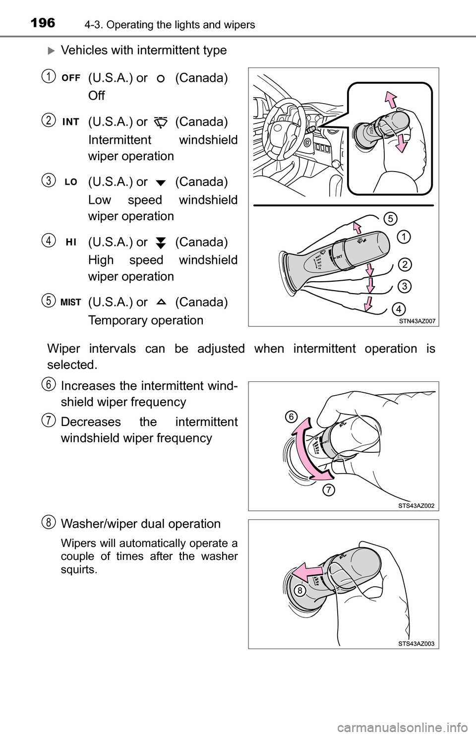 TOYOTA TUNDRA 2016 2.G Owners Manual 1964-3. Operating the lights and wipers
Vehicles with intermittent type(U.S.A.) or (Canada)
Off
(U.S.A.) or (Canada)
Intermittent windshield
wiper operation
(U.S.A.) or (Canada)
Low speed TOYOTA TUNDRA 2016 2.G Owners Manual 1964-3. Operating the lights and wipers
Vehicles with intermittent type(U.S.A.) or (Canada)
Off
(U.S.A.) or (Canada)
Intermittent windshield
wiper operation
(U.S.A.) or (Canada)
Low speed