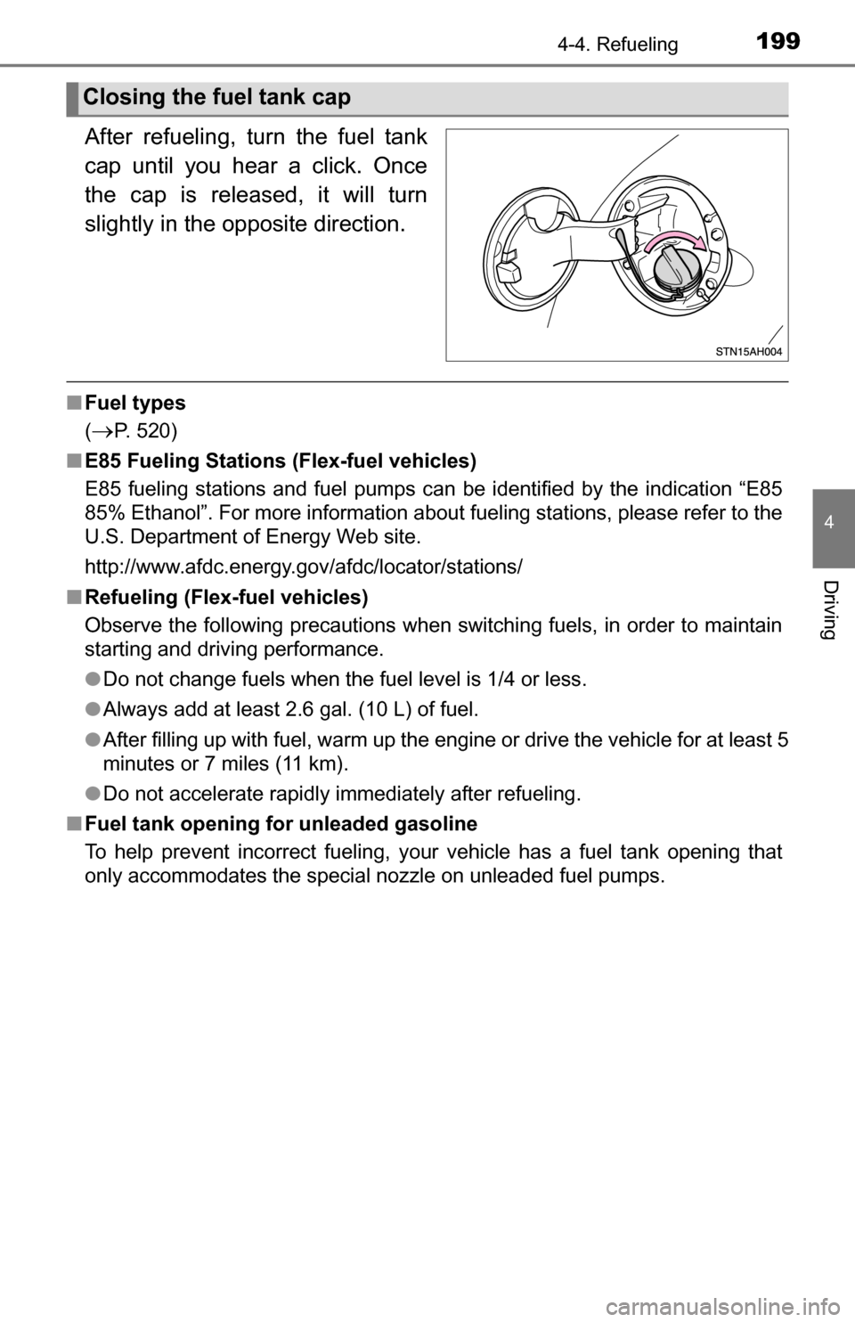 TOYOTA TUNDRA 2016 2.G Owners Manual 1994-4. Refueling
4
Driving
After refueling, turn the fuel tank
cap until you hear a click. Once
the cap is released, it will turn
slightly in the opposite direction.
■Fuel types
(
P. 520)
■ E8 TOYOTA TUNDRA 2016 2.G Owners Manual 1994-4. Refueling
4
Driving
After refueling, turn the fuel tank
cap until you hear a click. Once
the cap is released, it will turn
slightly in the opposite direction.
■Fuel types
(
P. 520)
■ E8