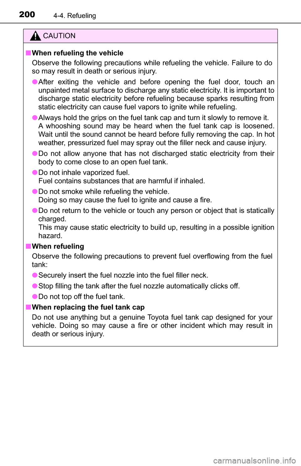 TOYOTA TUNDRA 2016 2.G Owners Manual 2004-4. Refueling
CAUTION
■When refueling the vehicle
Observe the following precautions while refueling the vehicle. Failure to do
so may result in death or serious injury.
● After exiting the veh TOYOTA TUNDRA 2016 2.G Owners Manual 2004-4. Refueling
CAUTION
■When refueling the vehicle
Observe the following precautions while refueling the vehicle. Failure to do
so may result in death or serious injury.
● After exiting the veh