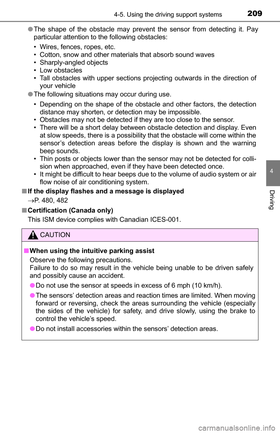 TOYOTA TUNDRA 2016 2.G Owners Manual 2094-5. Using the driving support systems
4
Driving
●The shape of the obstacle may prevent the sensor from detecting it. Pay
particular attention to the following obstacles:
• Wires, fences, ropes