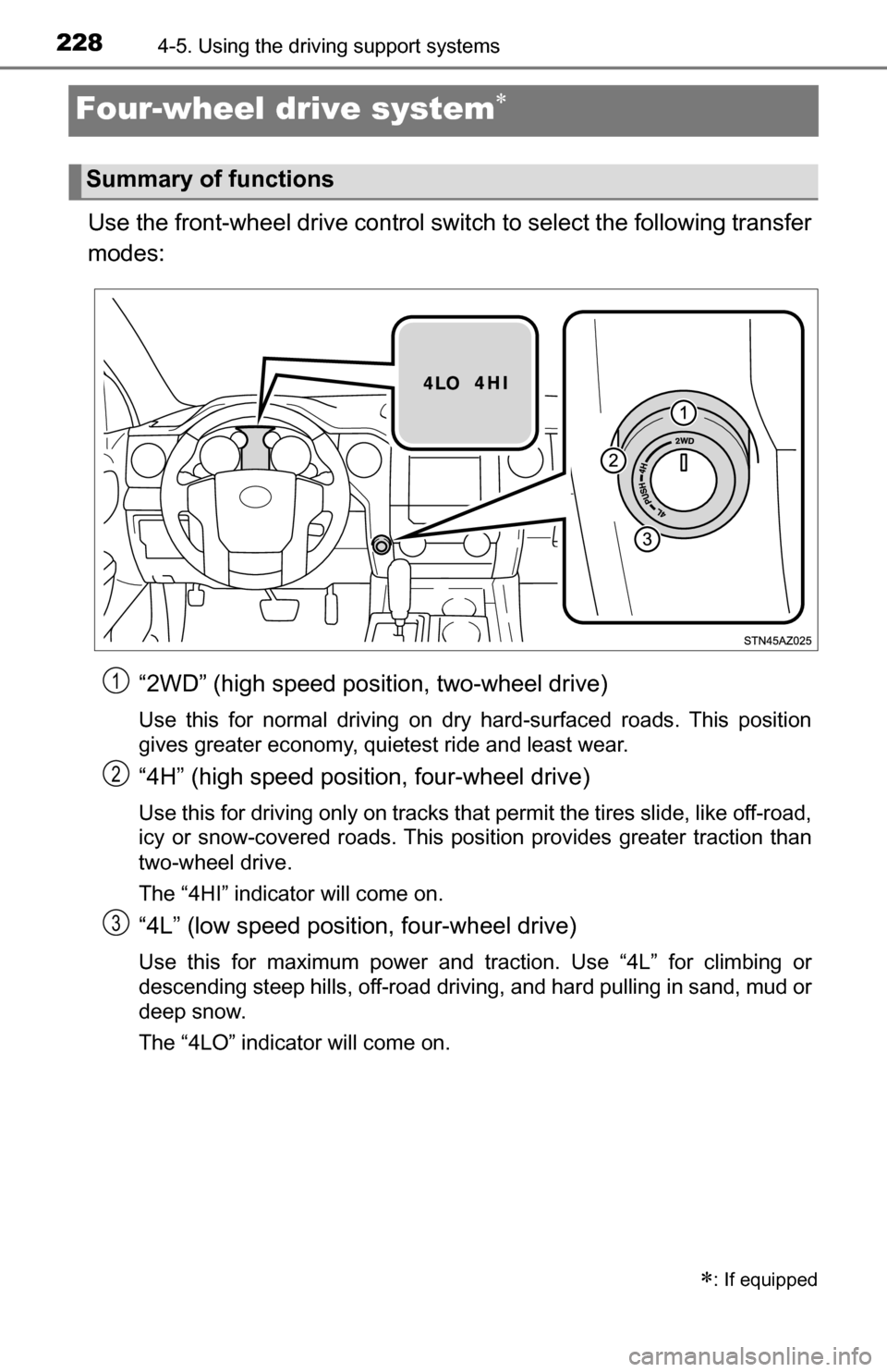 TOYOTA TUNDRA 2016 2.G Owners Manual 2284-5. Using the driving support systems
Four-wheel drive system
Use the front-wheel drive control swit ch to select the following transfer
modes:
“2WD” (high speed position, two-wheel drive)
