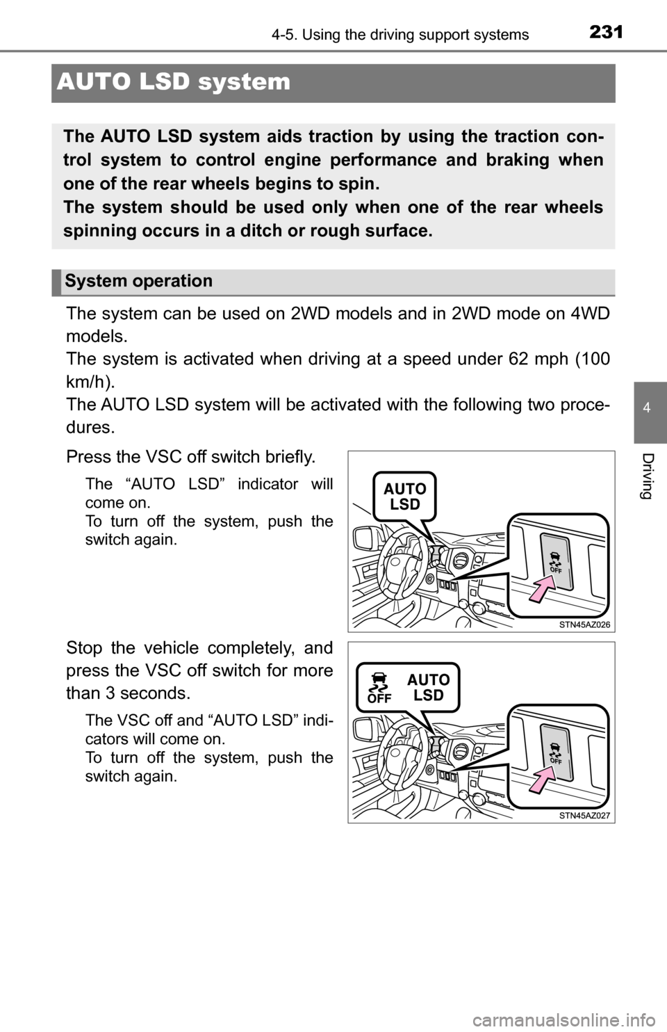 TOYOTA TUNDRA 2016 2.G Owners Manual 2314-5. Using the driving support systems
4
Driving
AUTO LSD system
The system can be used on 2WD models and in 2WD mode on 4WD
models.
The system is activated when driving at a speed under 62 mph (10