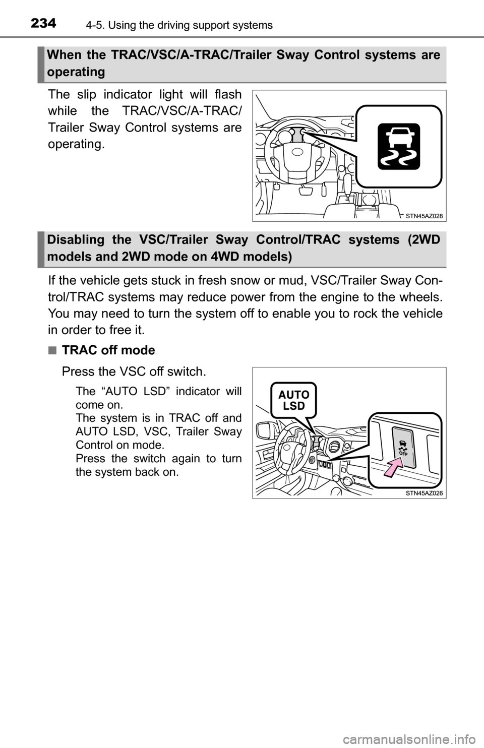 TOYOTA TUNDRA 2016 2.G Owners Manual 2344-5. Using the driving support systems
The slip indicator light will flash
while the TRAC/VSC/A-TRAC/
Trailer Sway Control systems are
operating.
If the vehicle gets stuck in fresh snow or mud, VS TOYOTA TUNDRA 2016 2.G Owners Manual 2344-5. Using the driving support systems
The slip indicator light will flash
while the TRAC/VSC/A-TRAC/
Trailer Sway Control systems are
operating.
If the vehicle gets stuck in fresh snow or mud, VS
