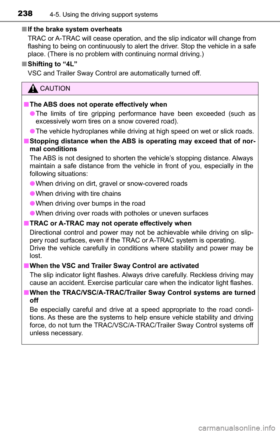 TOYOTA TUNDRA 2016 2.G Owners Manual 2384-5. Using the driving support systems
■If the brake system overheats
TRAC or A-TRAC will cease operation, and the slip indicator will change from
flashing to being on continuously to alert the d TOYOTA TUNDRA 2016 2.G Owners Manual 2384-5. Using the driving support systems
■If the brake system overheats
TRAC or A-TRAC will cease operation, and the slip indicator will change from
flashing to being on continuously to alert the d