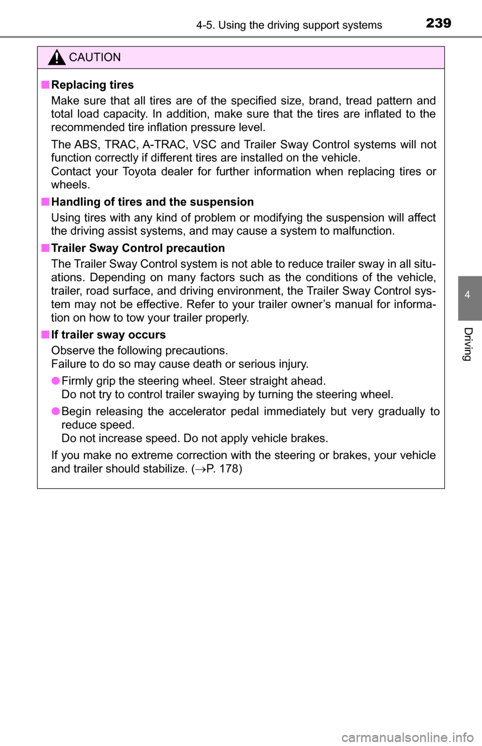 TOYOTA TUNDRA 2016 2.G Owners Manual 2394-5. Using the driving support systems
4
Driving
CAUTION
■Replacing tires
Make sure that all tires are of the specified size, brand, tread pattern and
total load capacity. In addition, make sure TOYOTA TUNDRA 2016 2.G Owners Manual 2394-5. Using the driving support systems
4
Driving
CAUTION
■Replacing tires
Make sure that all tires are of the specified size, brand, tread pattern and
total load capacity. In addition, make sure