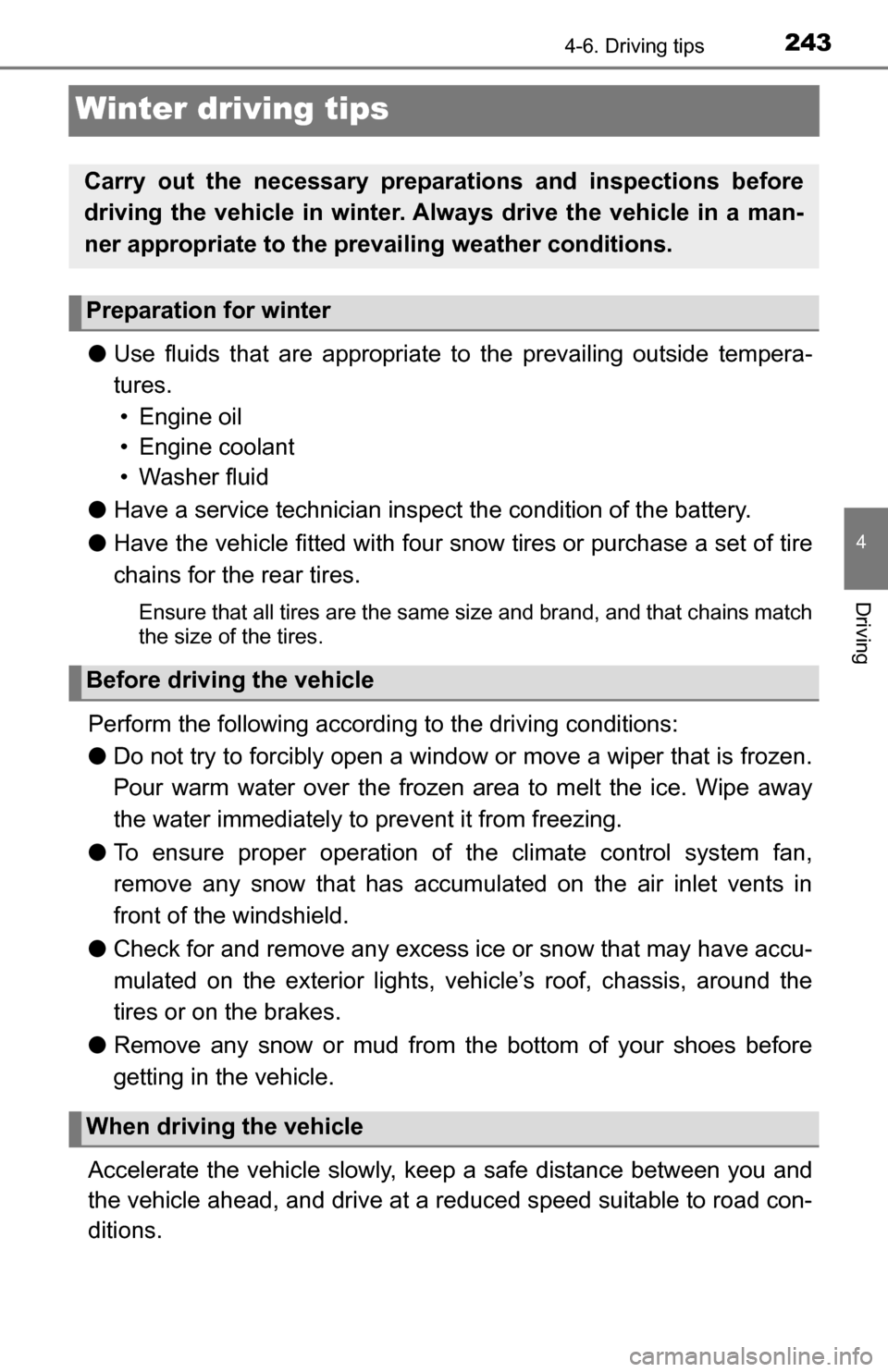 TOYOTA TUNDRA 2016 2.G Owners Manual 2434-6. Driving tips
4
Driving
Winter driving tips
●Use fluids that are appropriate to the prevailing outside tempera-
tures. • Engine oil
• Engine coolant
• Washer fluid
● Have a service TOYOTA TUNDRA 2016 2.G Owners Manual 2434-6. Driving tips
4
Driving
Winter driving tips
●Use fluids that are appropriate to the prevailing outside tempera-
tures. • Engine oil
• Engine coolant
• Washer fluid
● Have a service